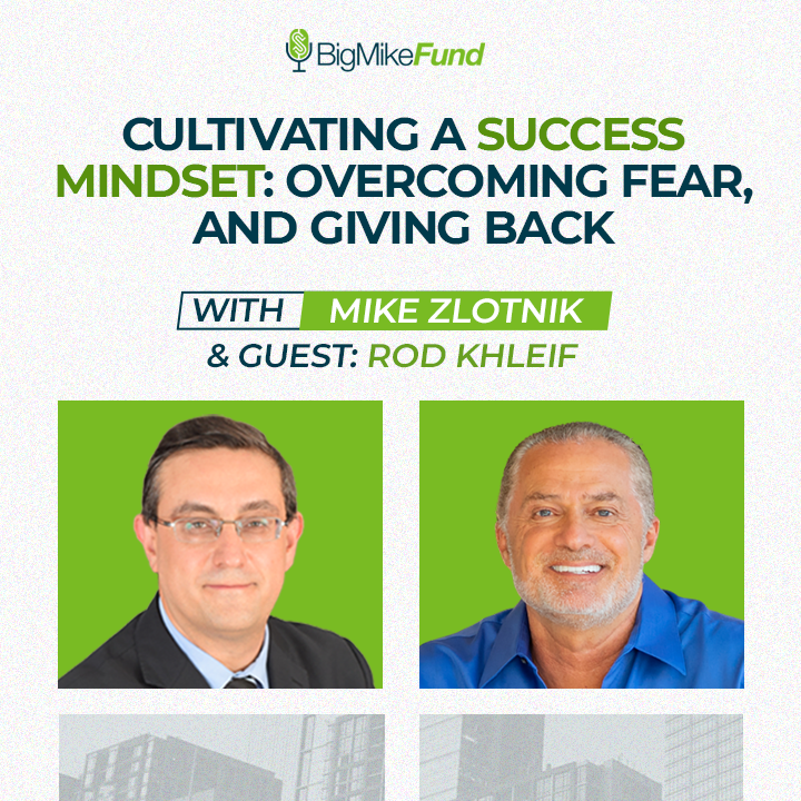 203: Cultivating a Success Mindset: Overcoming Fear, and Giving Back with Rod Khleif