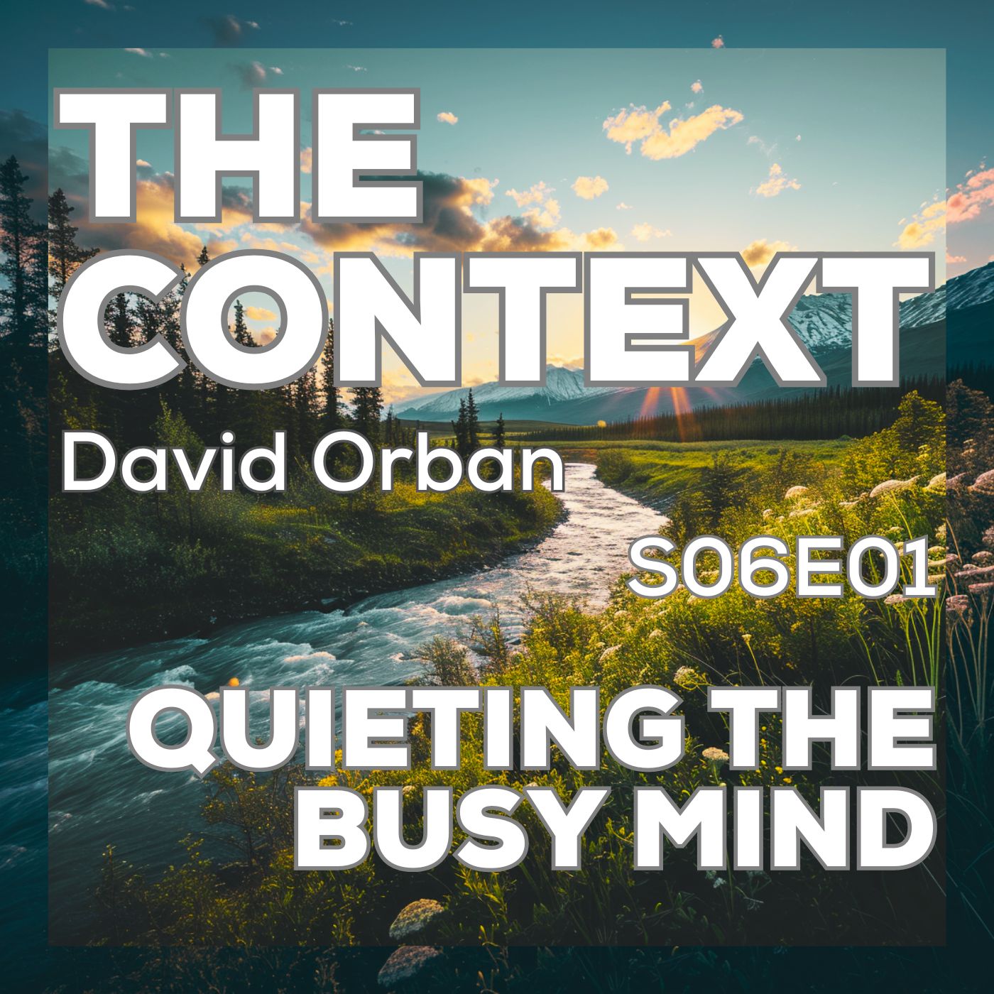 Quieting the Busy Mind - The Context S06E01