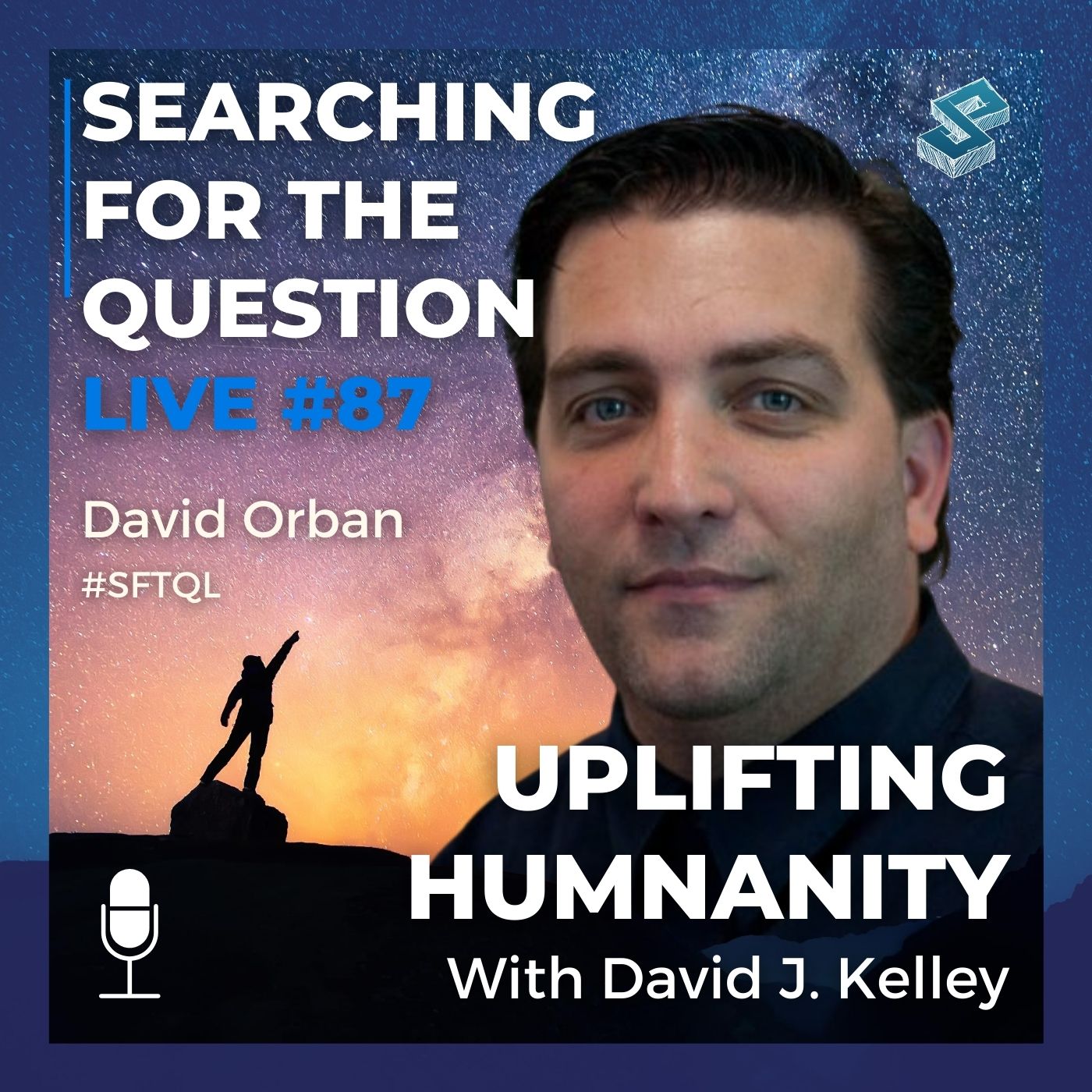 Uplifting Humanity with David J. Kelley - Searching For The Question Live #87