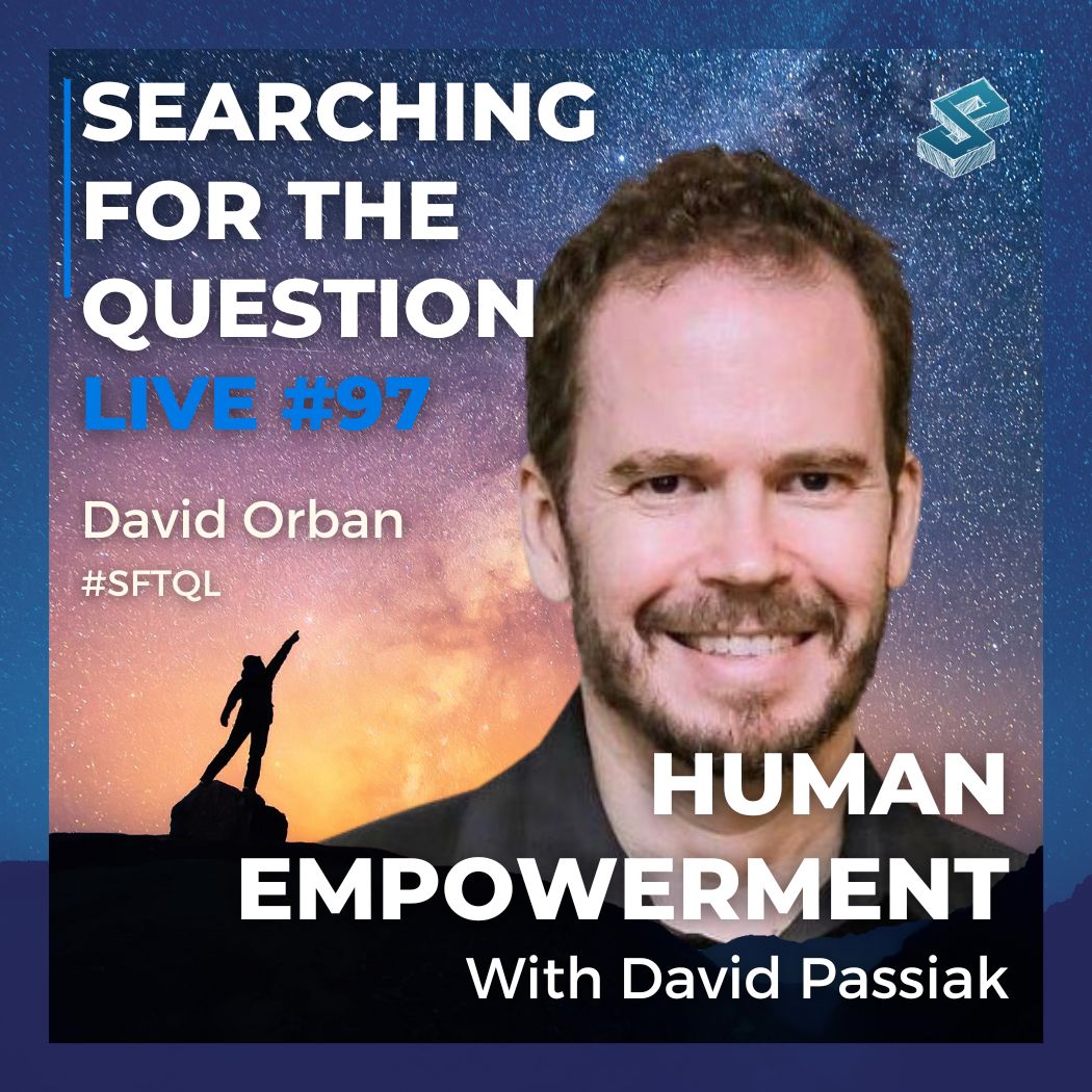 Human Empowerment In An AI-Driven World with David Passiak - Searching For The Question Live #97
