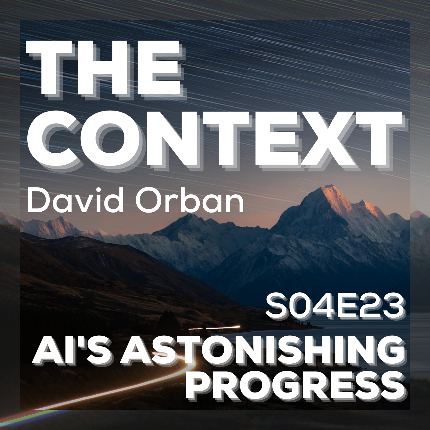 AI's Astonishing Progress - The Context S04E23