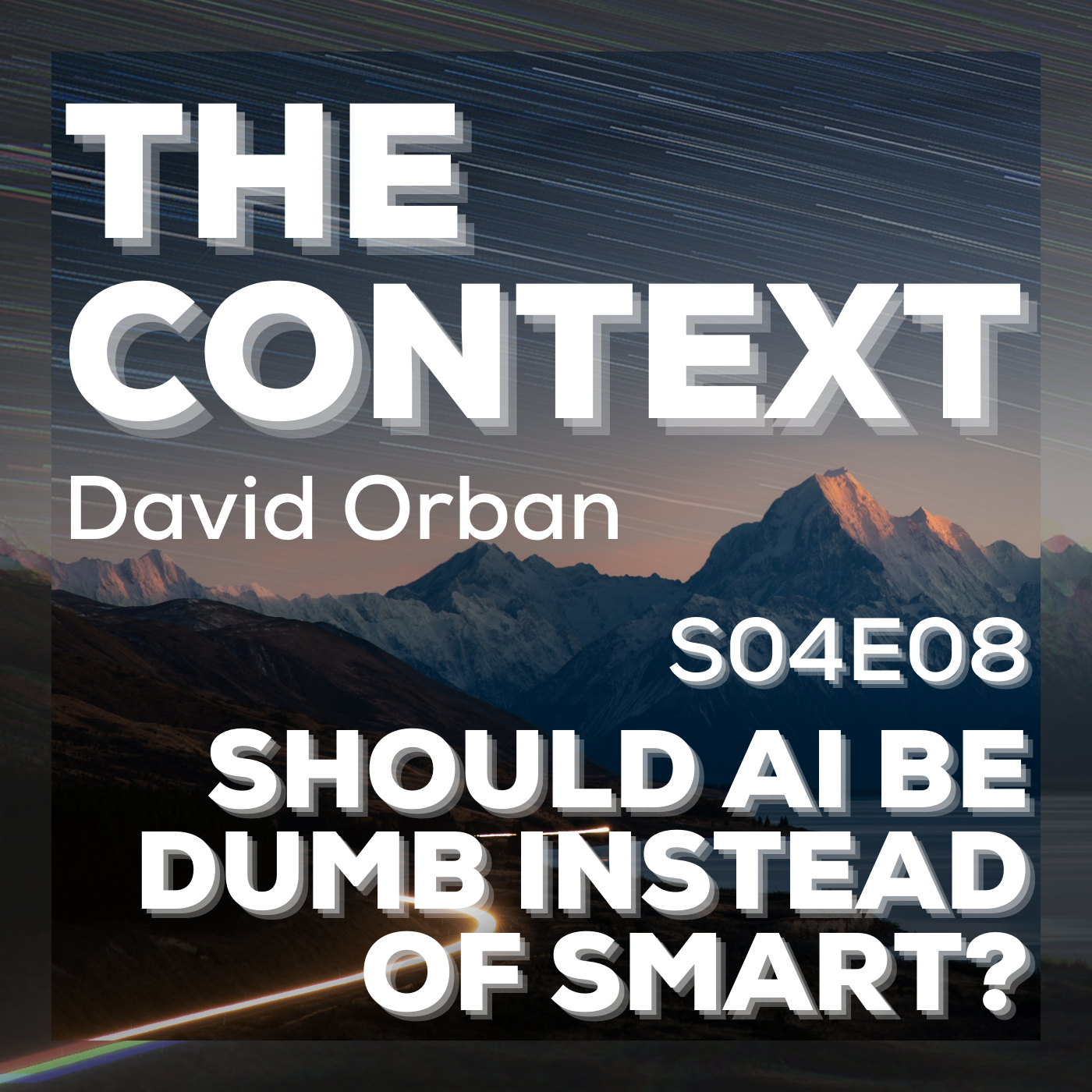 Should AI Be Dumb Instead Of Smart? - The Context S04E08