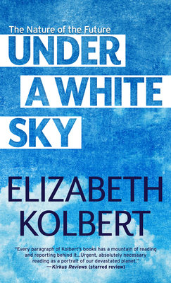 Under a White Sky: The Nature of the Future Elizabeth Kolbert and Ezra Klein in Conversation