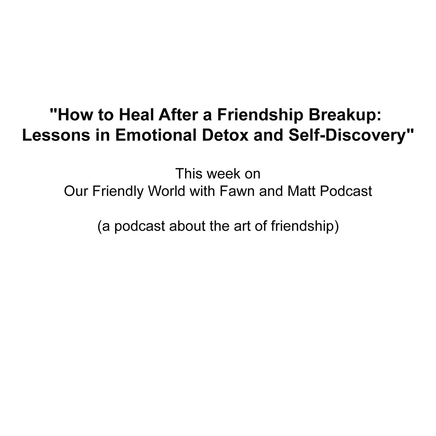 Episode image for How to Heal After a Friendship Breakup Lessons in Emotional Detox and Self-Discovery