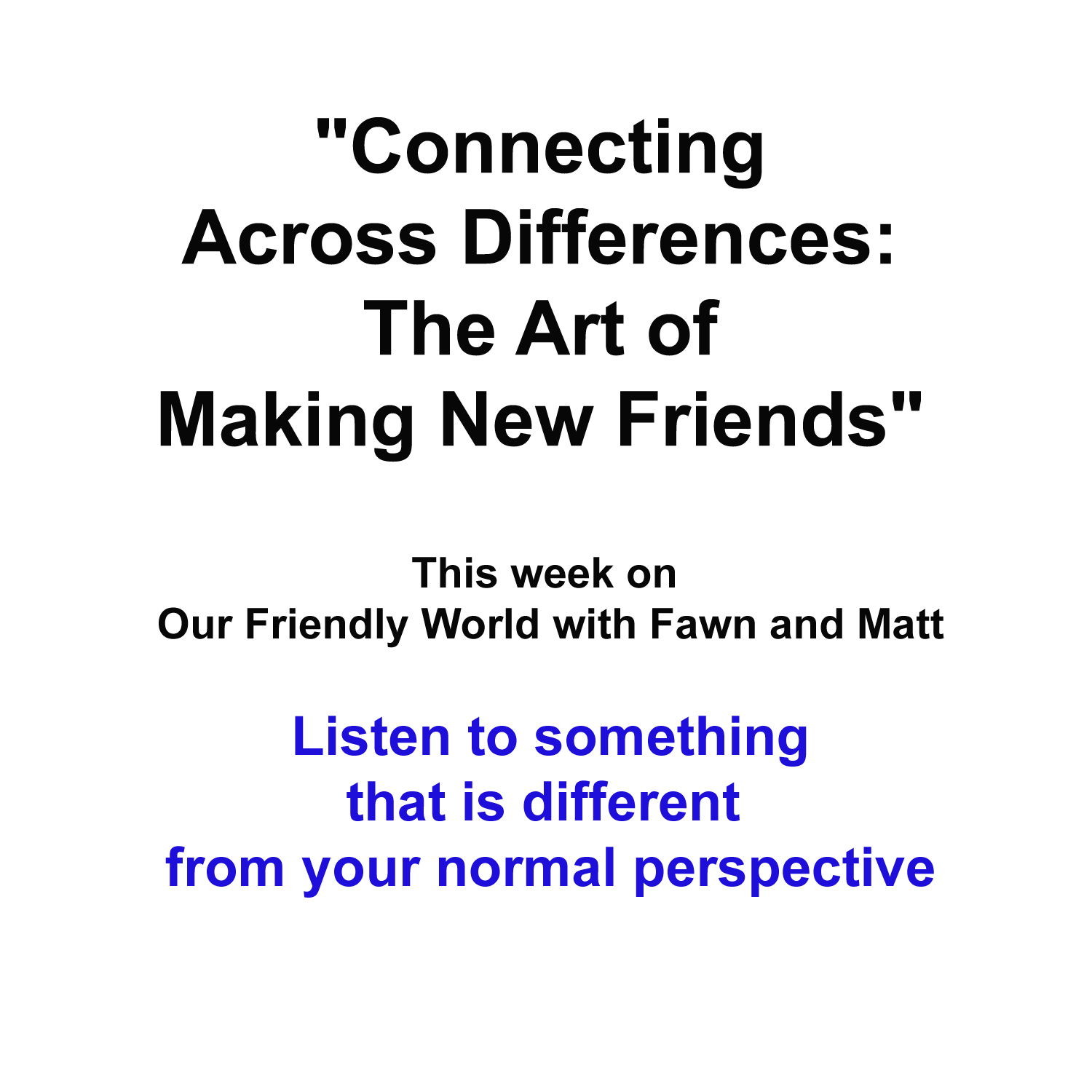 "Connecting Across Differences: The Art of Making New Friends"