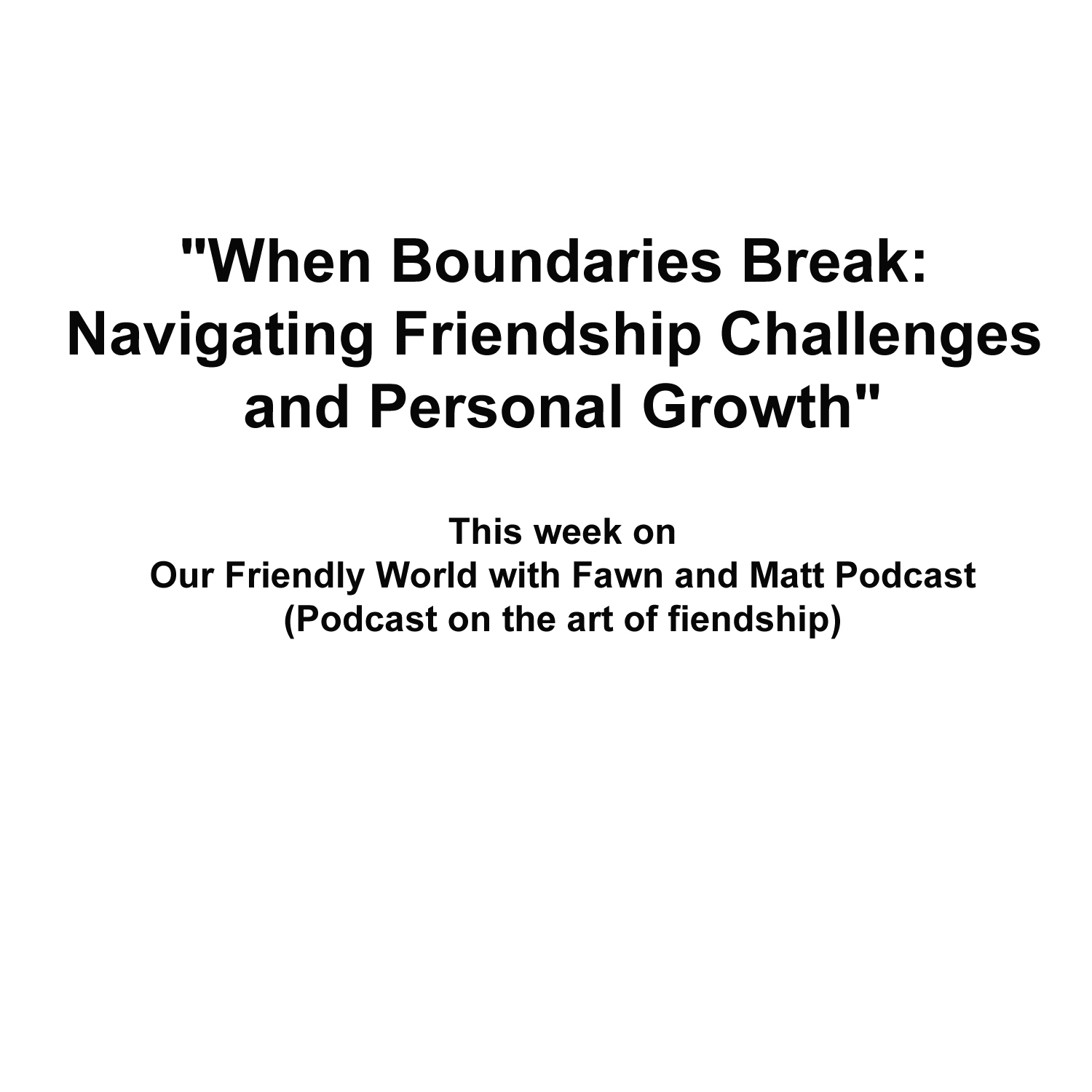 "When Boundaries Break: Navigating Friendship Challenges and Personal Growth"