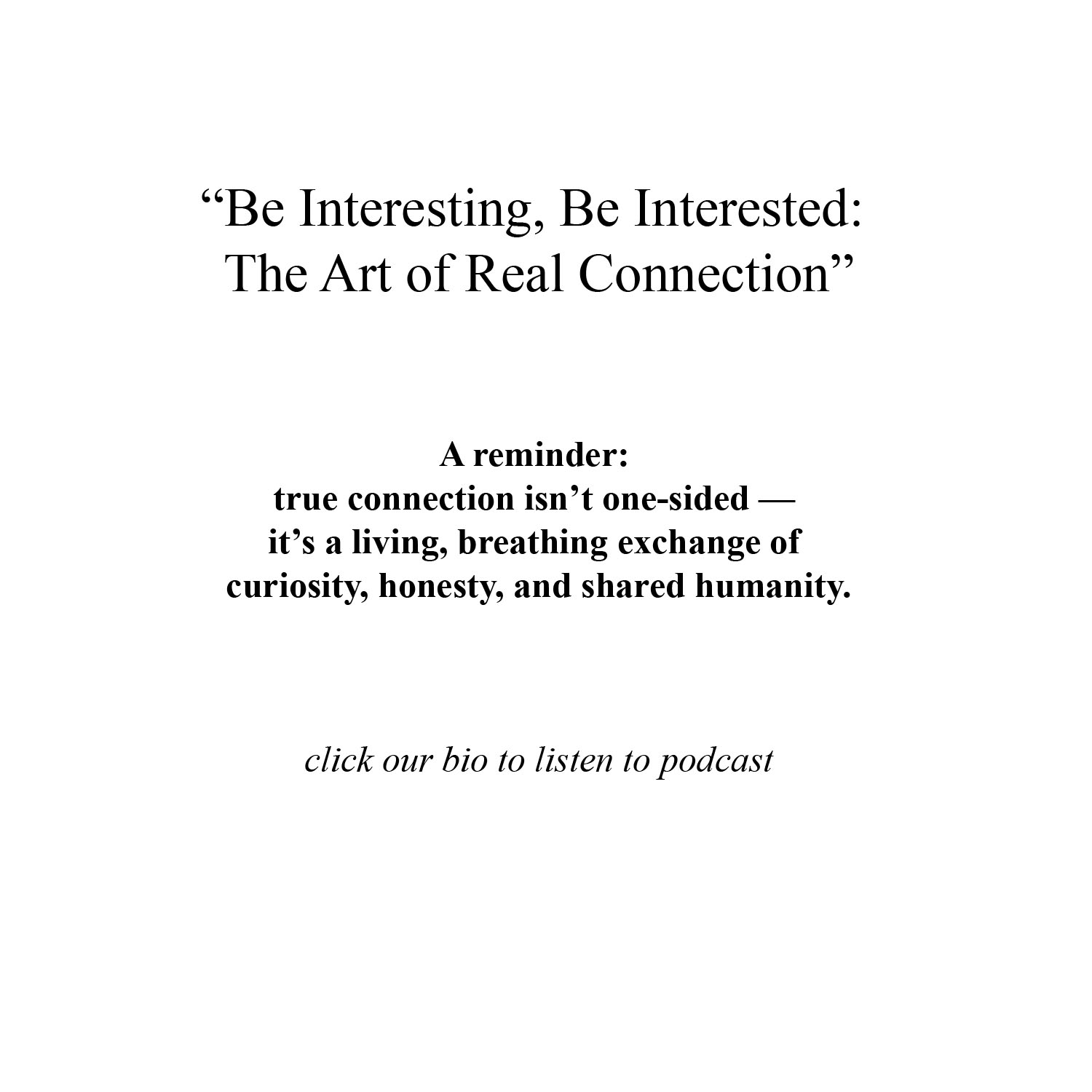 “Be Interesting, Be Interested: The Art of Real Connection”
