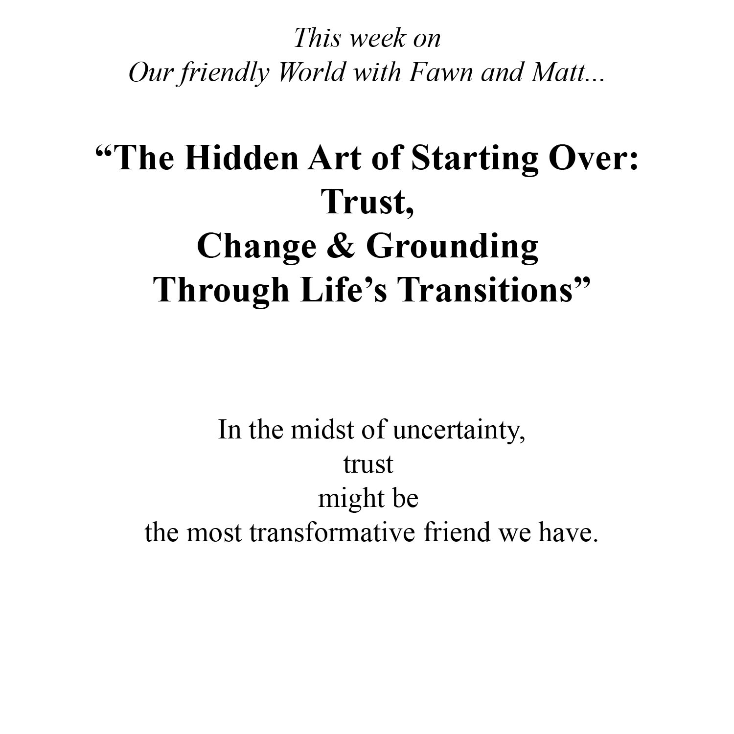 “The Hidden Art of Starting Over: Trust, Change & Grounding Through Life’s Transitions”