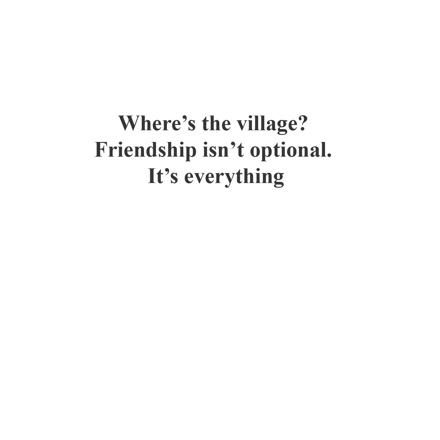 Where’s the Village? Why Friendship Isn’t Optional—It’s Everything Where’s the Village? Why Friendship Isn’t Optional—It’s Everything