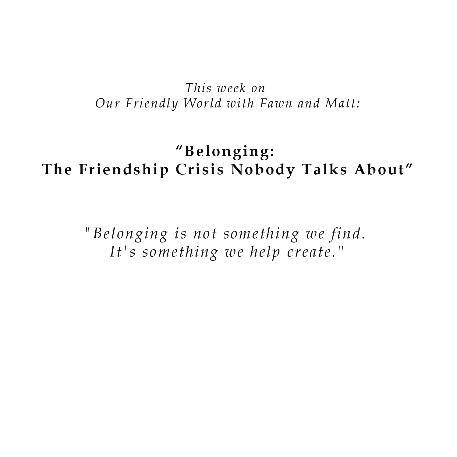 Belonging: The Friendship Crisis Nobody Talks About