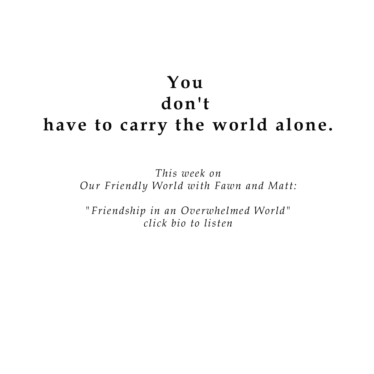 "Friendship in an Overwhelmed World" "Friendship in an Overwhelmed World"