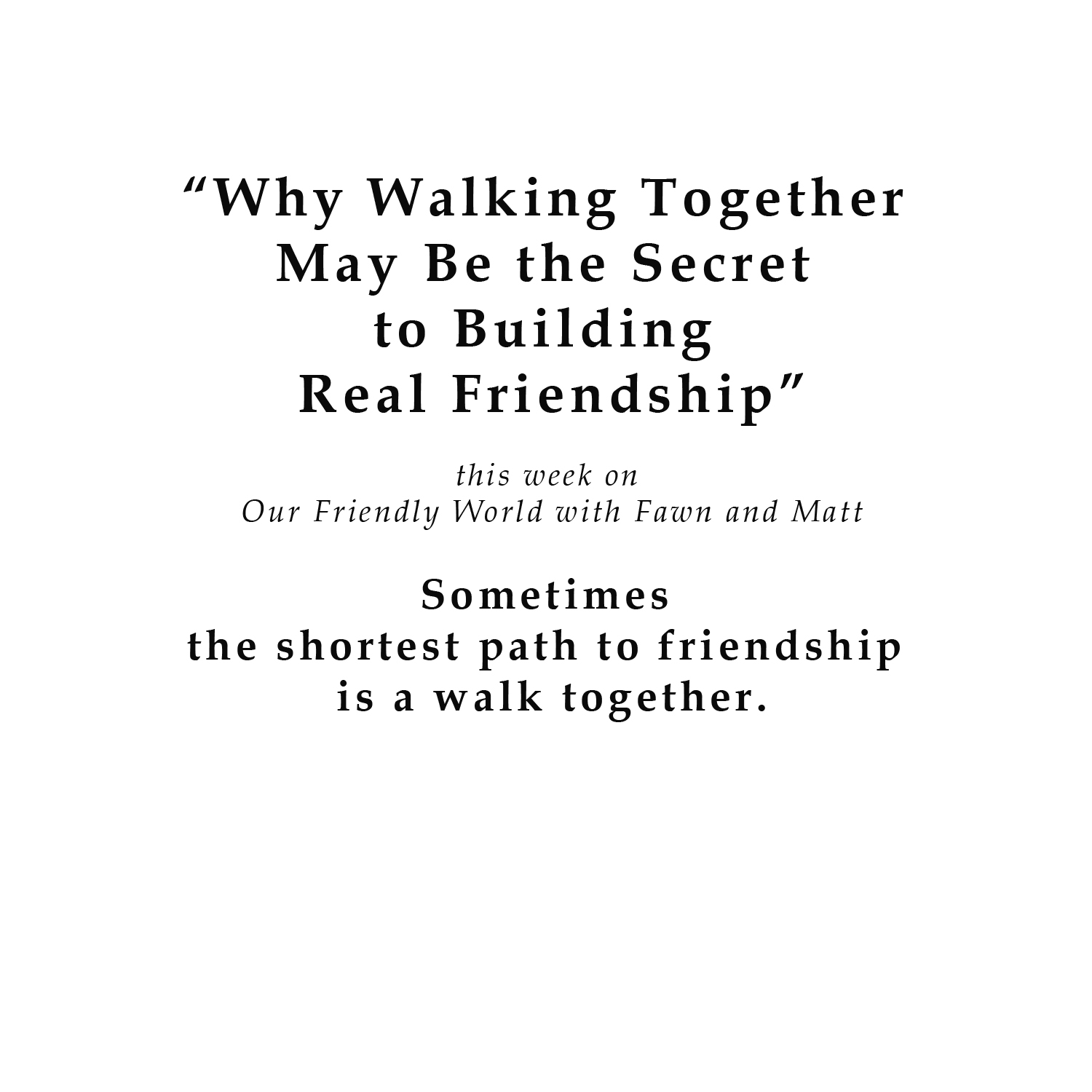 Why Walking Together May Be the Secret to Building Real Friendship