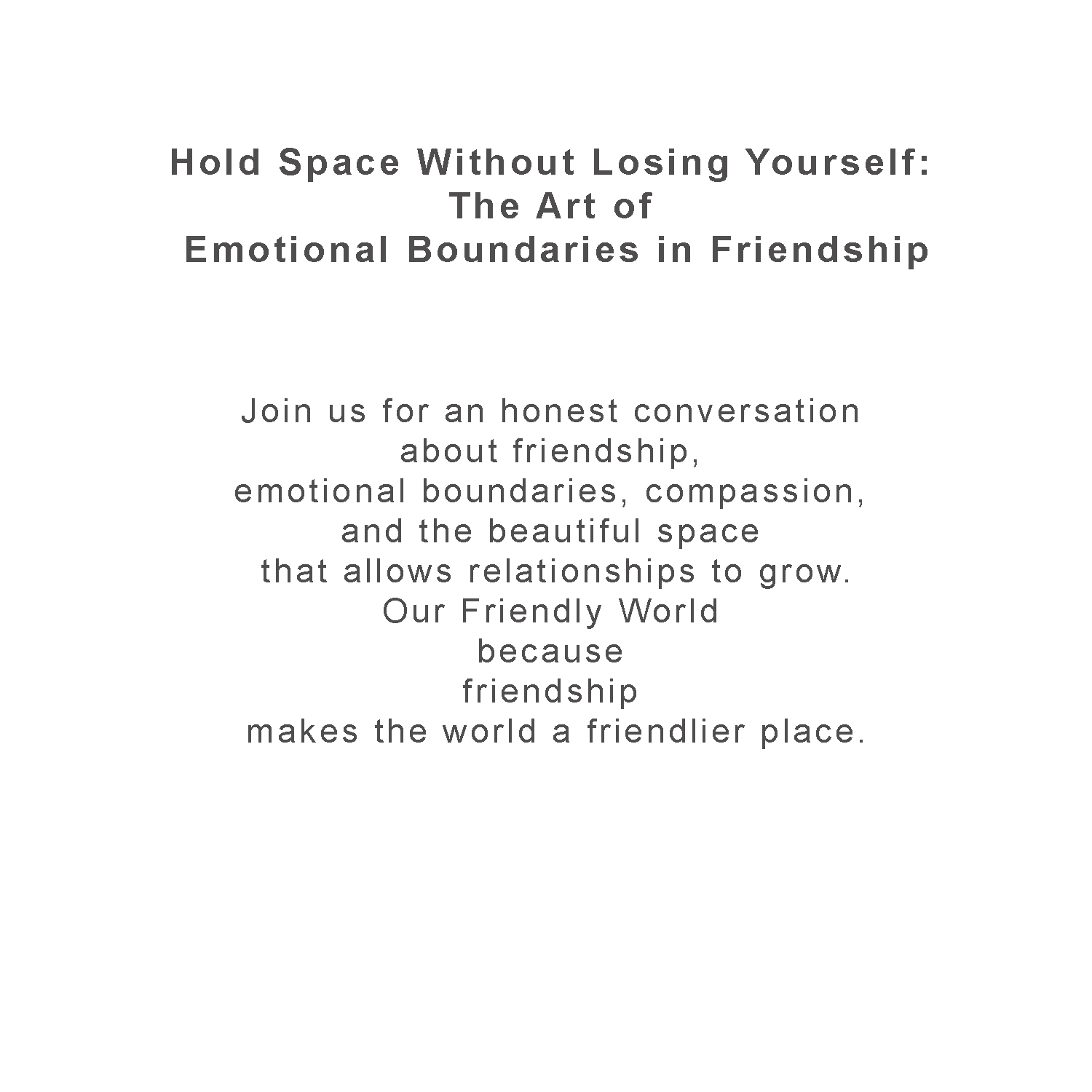 Hold Space Without Losing Yourself: The Art of Emotional Boundaries in Friendship