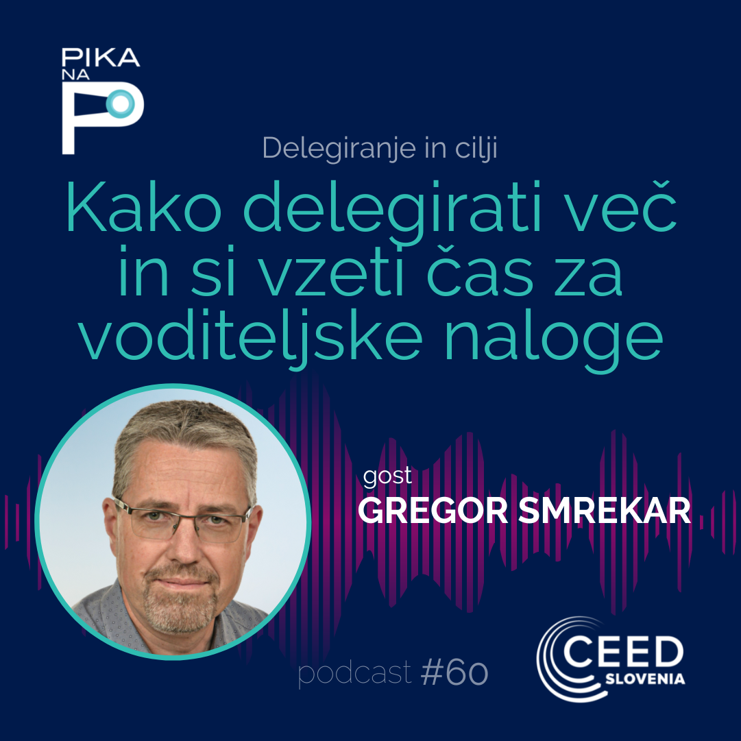 E60 | Gregor Smrekar: Kako delegirati več in si vzeti čas za voditeljske naloge