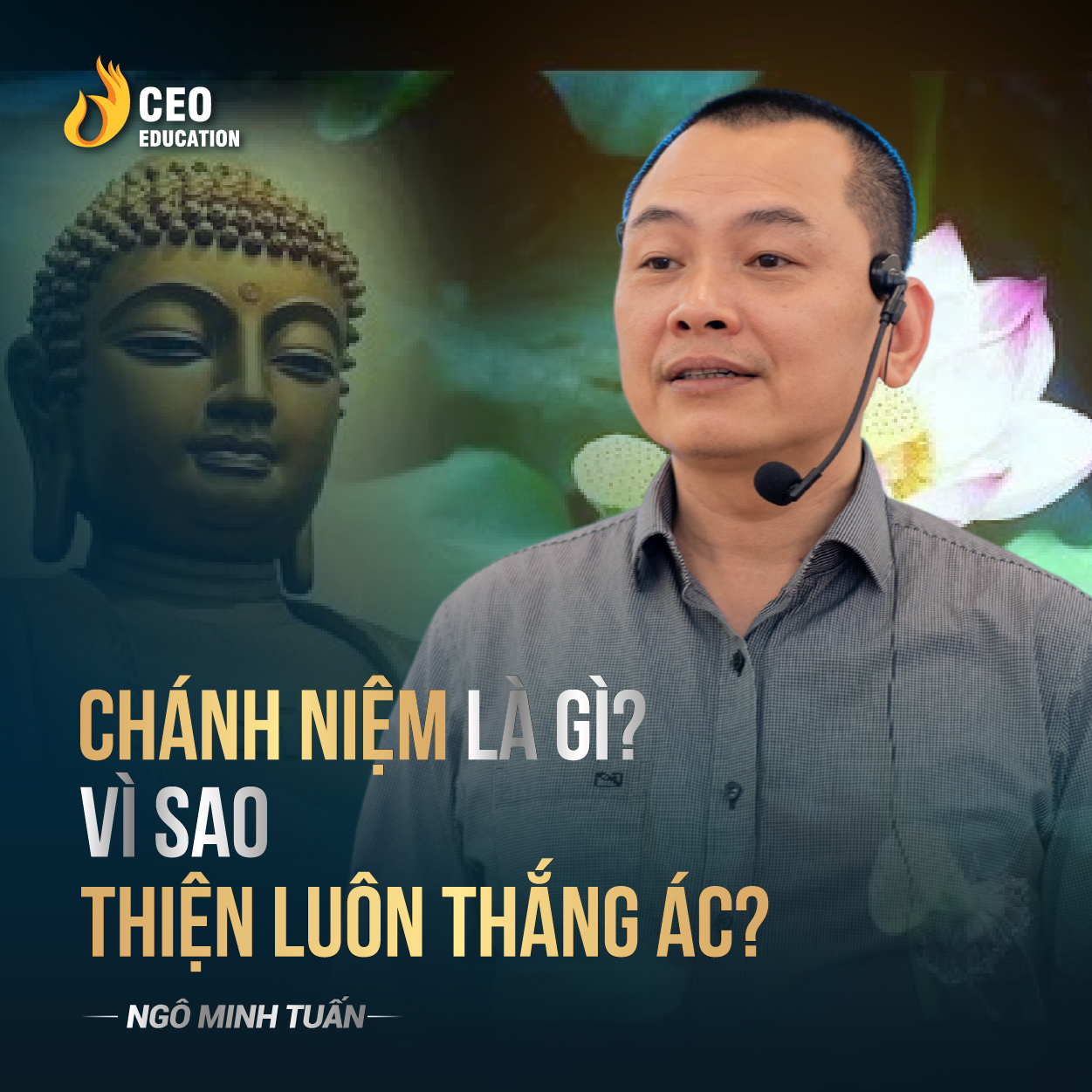 Chánh niệm là gì, vì sao thiện luôn thắng ác | Ngô Minh Tuấn | Học Viện CEO Việt Nam