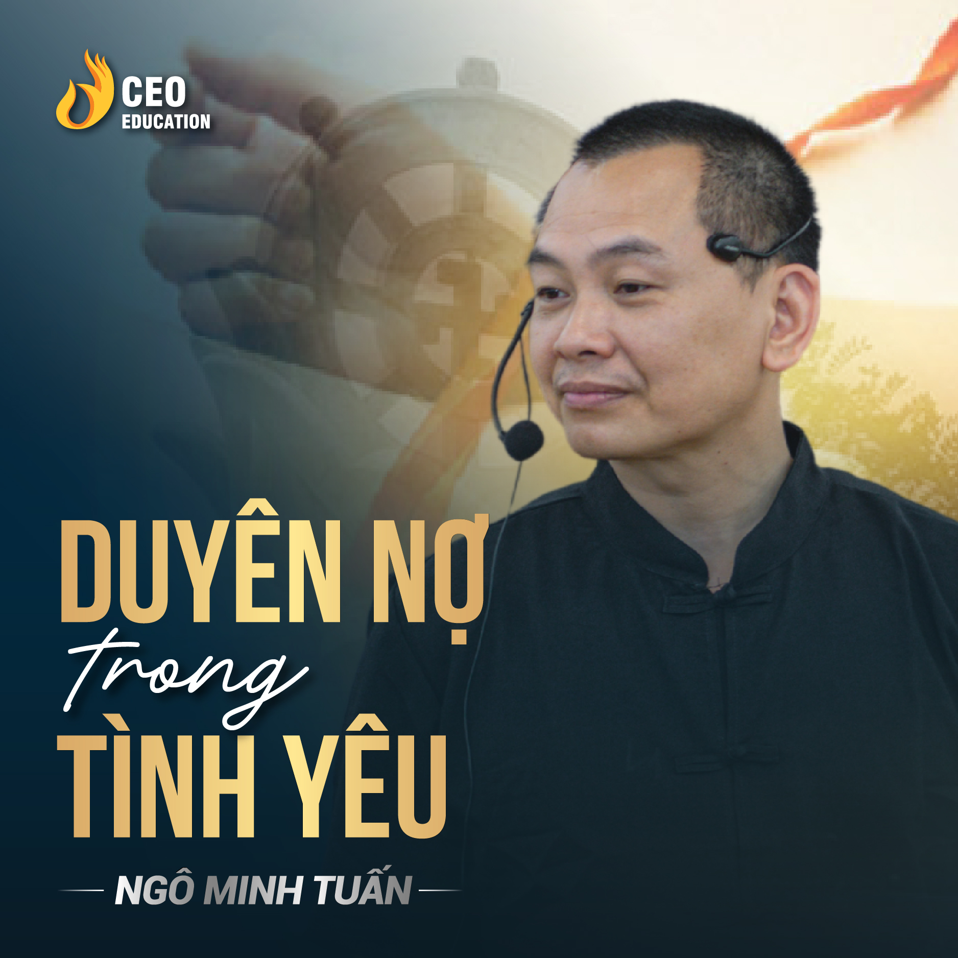 Hiểu về duyên nợ để sống đời hạnh phúc| Ngô Minh Tuấn | Học Viện CEO Việt Nam