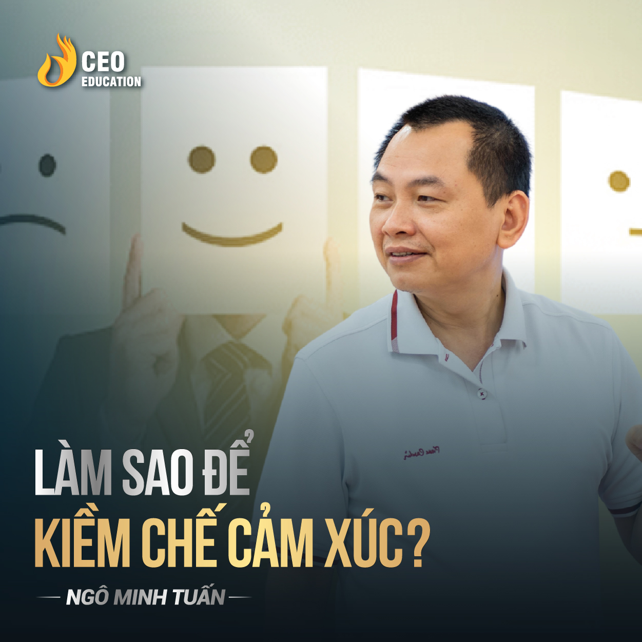 Làm sao để kiềm chế cảm xúc | Ngô Minh Tuấn | Học Viện CEO Việt Nam