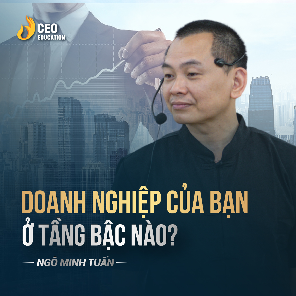 3 tầng bậc của kinh doanh | Ngô Minh Tuấn | Học Viện CEO Việt Nam