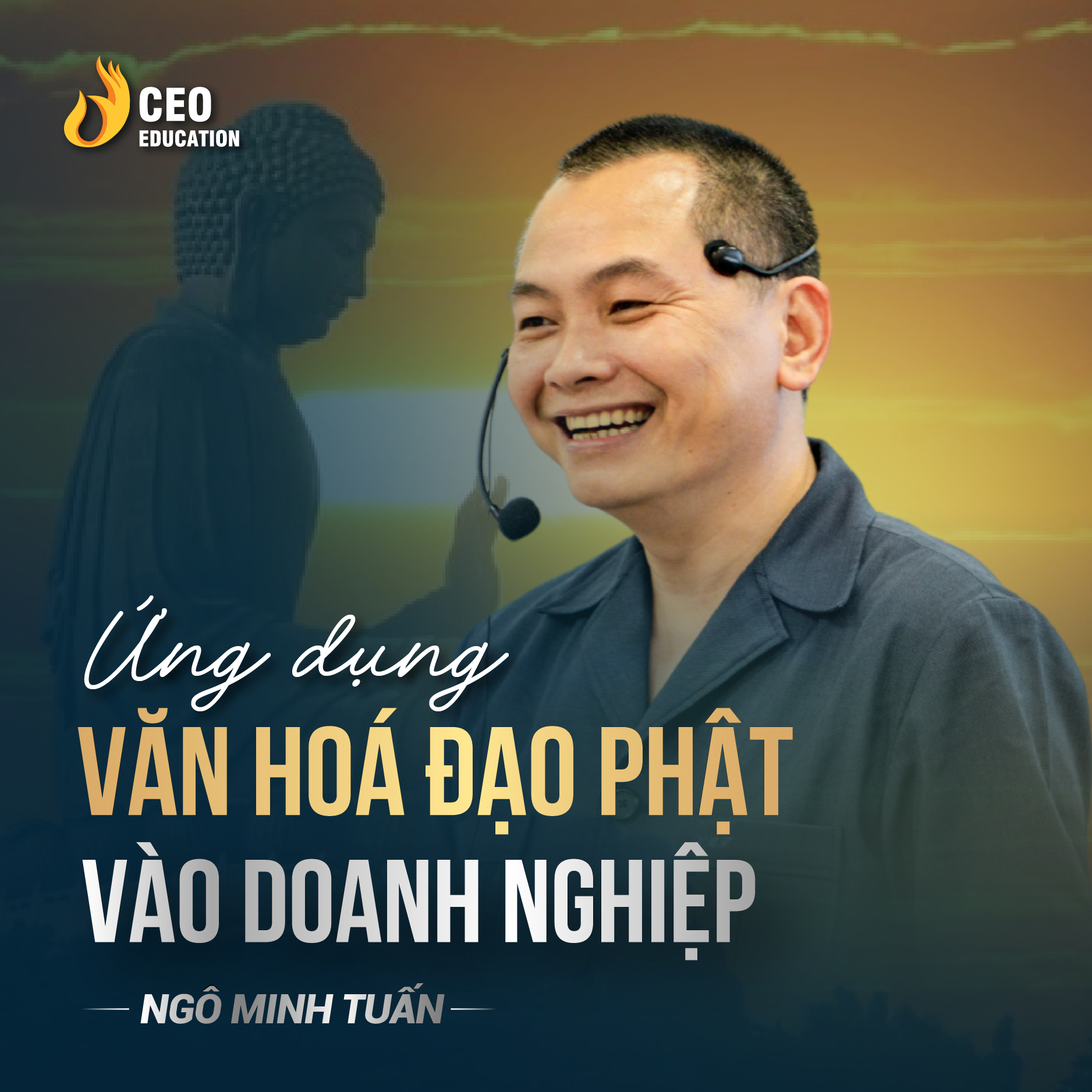 Ứng dụng đạo phật vào doanh nghiệp| Ngô Minh Tuấn | Học Viện CEO Việt Nam