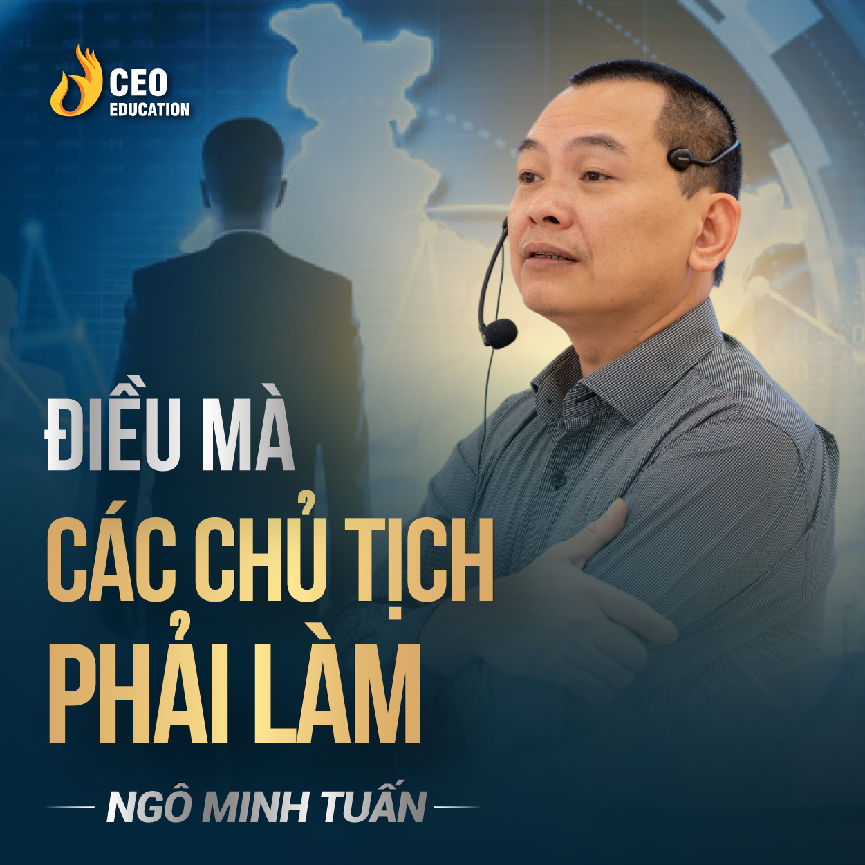 Điều mà các chủ doanh nghiệp cần có | Ngô Minh Tuấn | Học Viện CEO Việt Nam