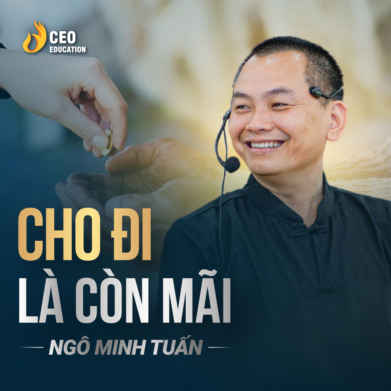 Hãy cho đi để nhận lại được những điều tốt đẹp | Ngô Minh Tuấn | Học Viện CEO Việt Nam