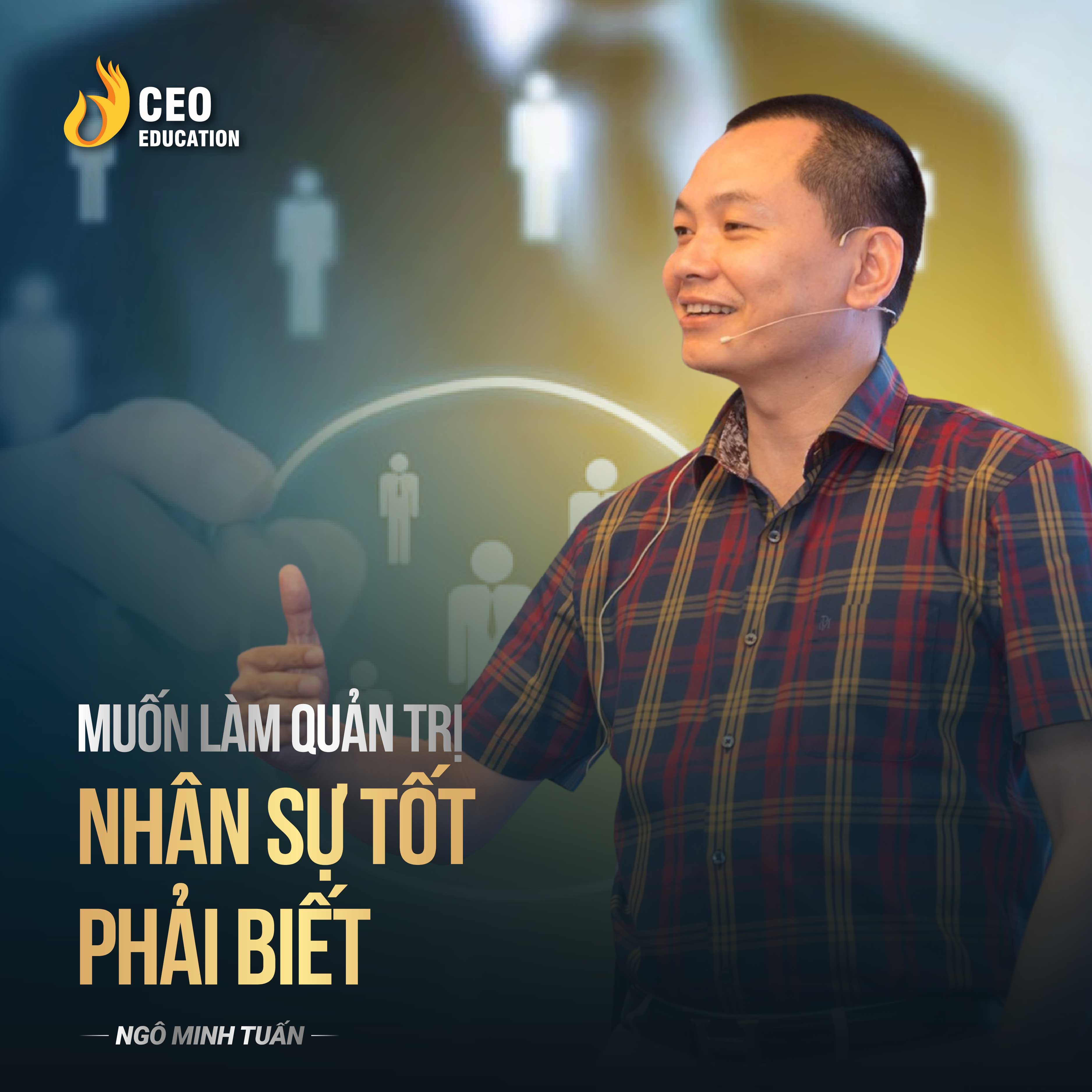 Muốn làm quản trị nhân sự tốt phải biết | Ngô Minh Tuấn | Học Viện CEO Việt Nam