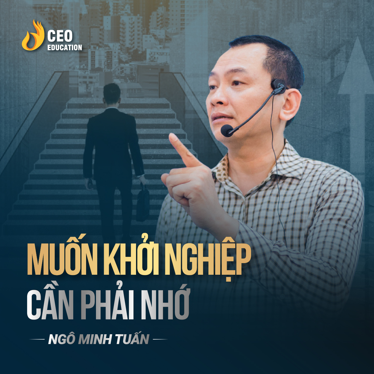 Nếu muốn khởi nghiệp thành công đừng bao giờ quên những điều này | Ngô Minh Tuấn | Học Viện CEO Việt Nam