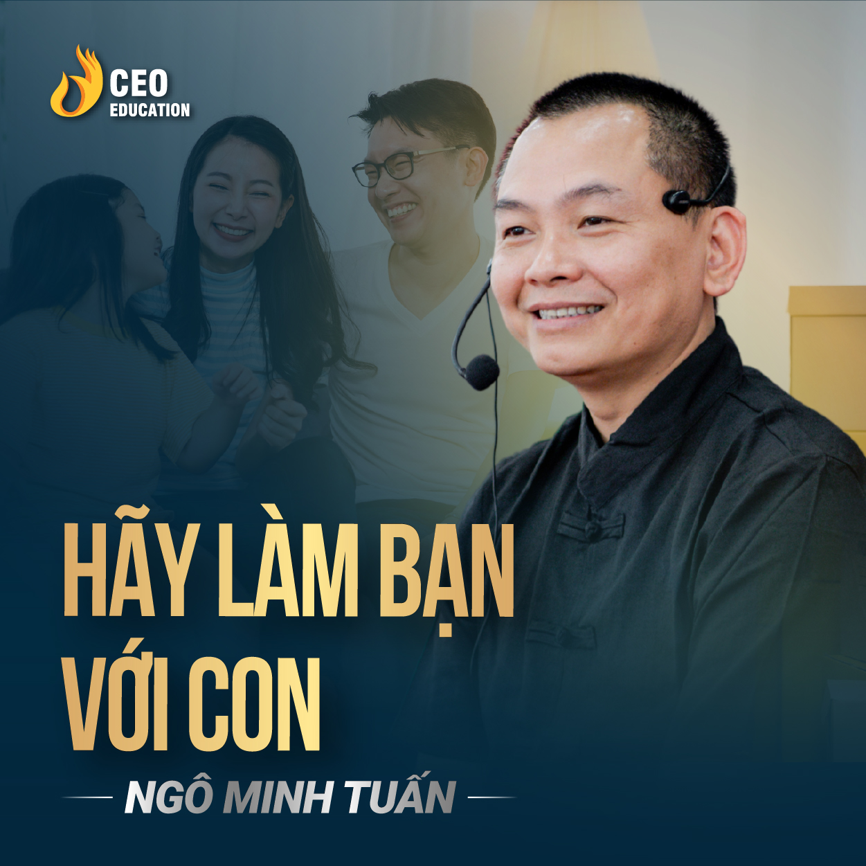 HÃY LÀM BẠN VỚI CON - PHƯƠNG PHÁP DẠY CON ĐÚNG CÁCH | Ngô Minh Tuấn | Học Viện CEO Việt Nam