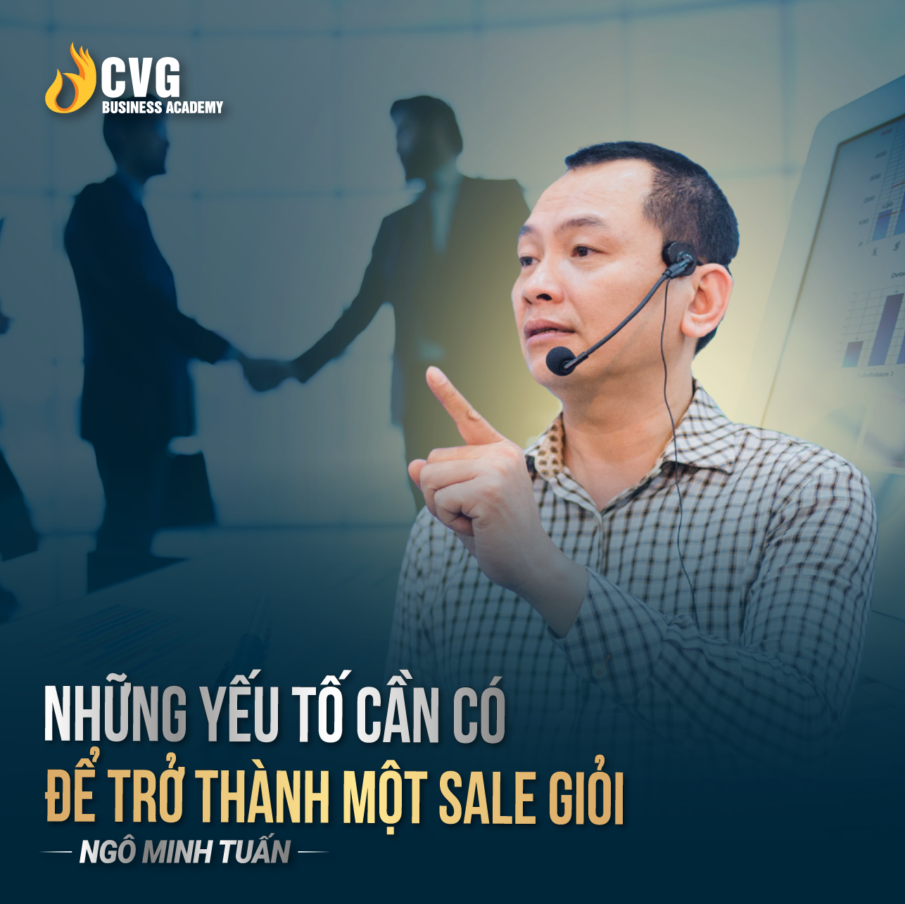 Những yếu tố để trở thành một sale giỏi | Ngô Minh Tuấn | Học Viện CEO Việt Nam Global
