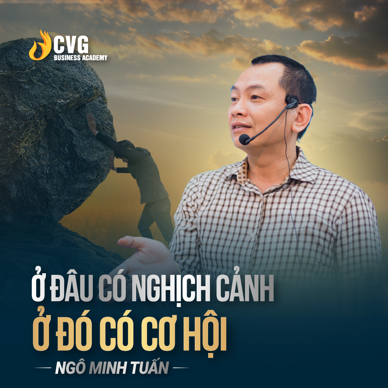 Ở đâu có nghịch cảnh ở đó có cơ hội | Ngô Minh Tuấn | Học Viện CEO Việt Nam Global
