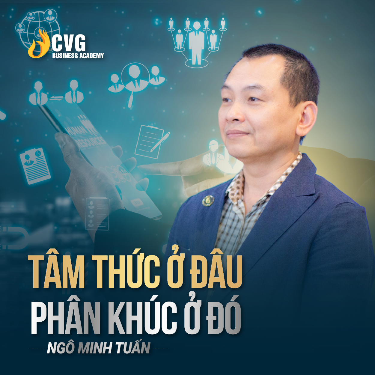 TÂM THỨC Ở ĐÂU PHÂN KHÚC Ở ĐÓ | Ngô Minh Tuấn | Học Viện CEO Việt Nam Global