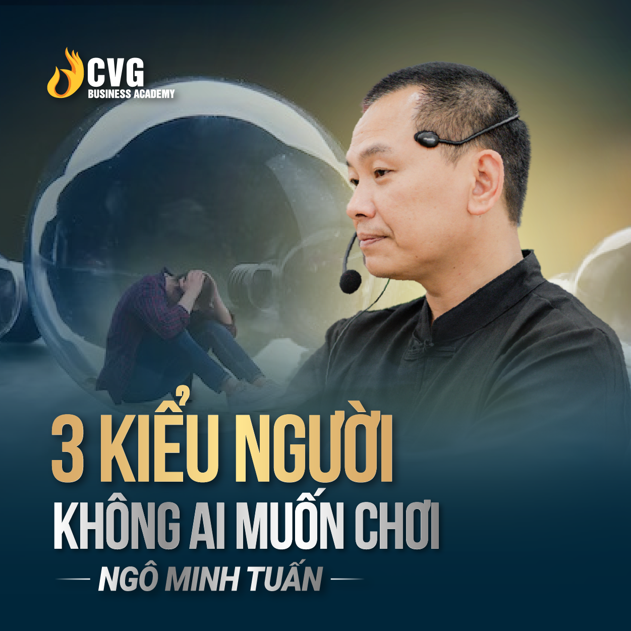 3 KIỂU NGƯỜI KHÔNG AI MUỐN CHƠI | Ngô Minh Tuấn | Học Viện CEO Việt Nam Global