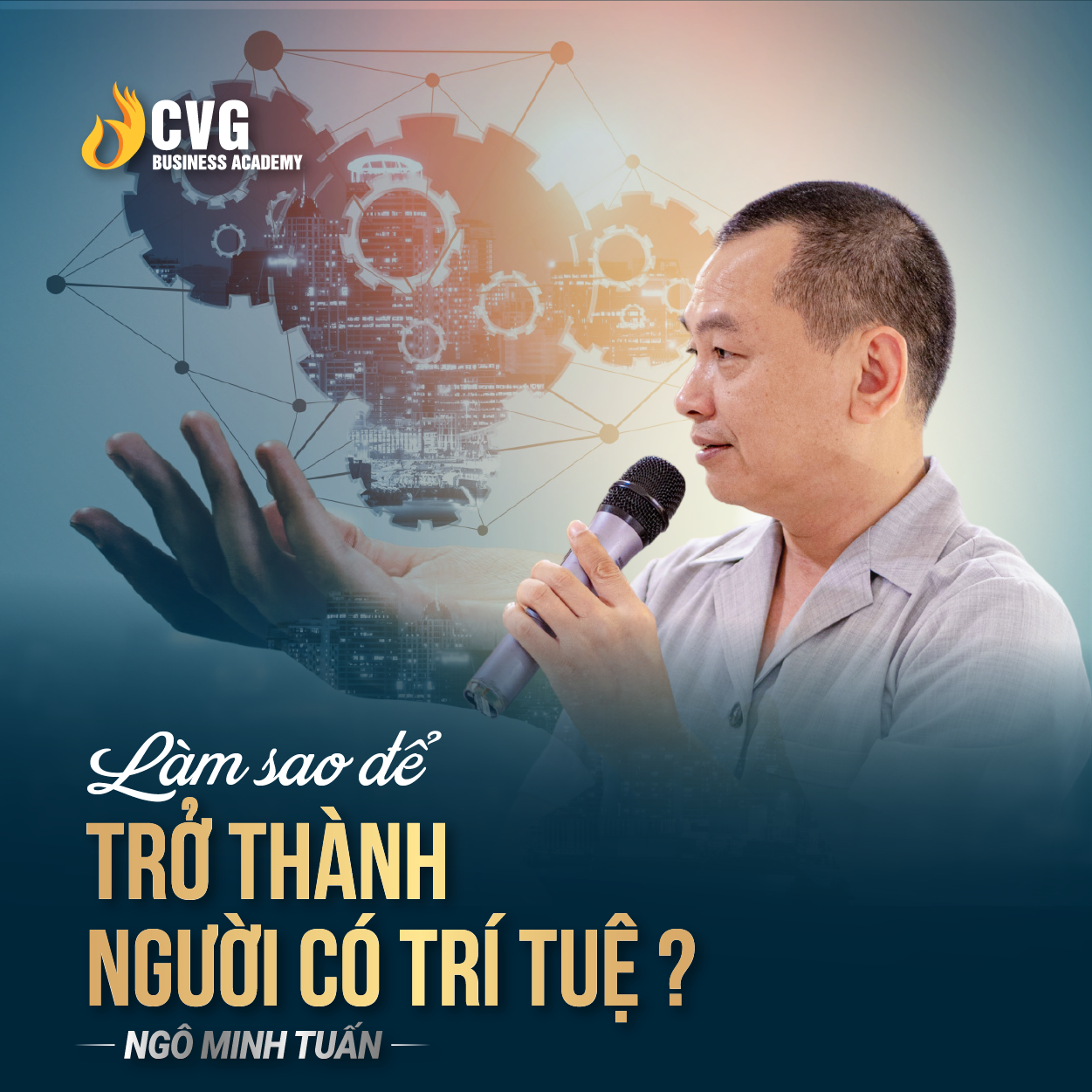 LÀM SAO ĐỂ TRỞ THÀNH NGƯỜI CÓ TRÍ TUỆ ? | Ngô Minh Tuấn | Học Viện CEO Việt Nam Global