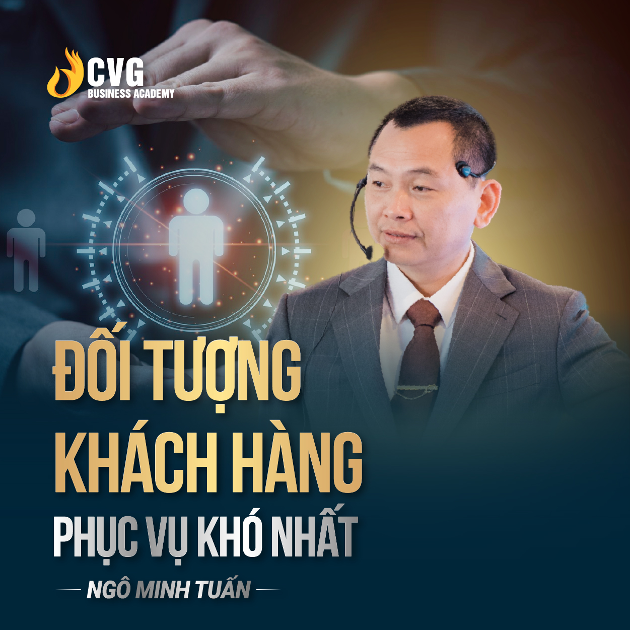 ĐỐI TƯỢNG KHÁCH HÀNG PHỤC VỤ KHÓ NHẤT | Ngô Minh Tuấn | Học Viện CEO Việt Nam Global
