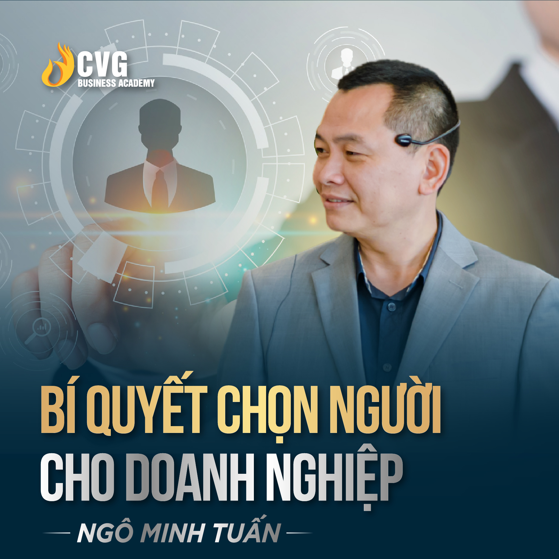 BÍ QUYẾT CHỌN NGƯỜI CHO DOANH NGHIỆP | Ngô Minh Tuấn | Học Viện CEO Việt Nam Global