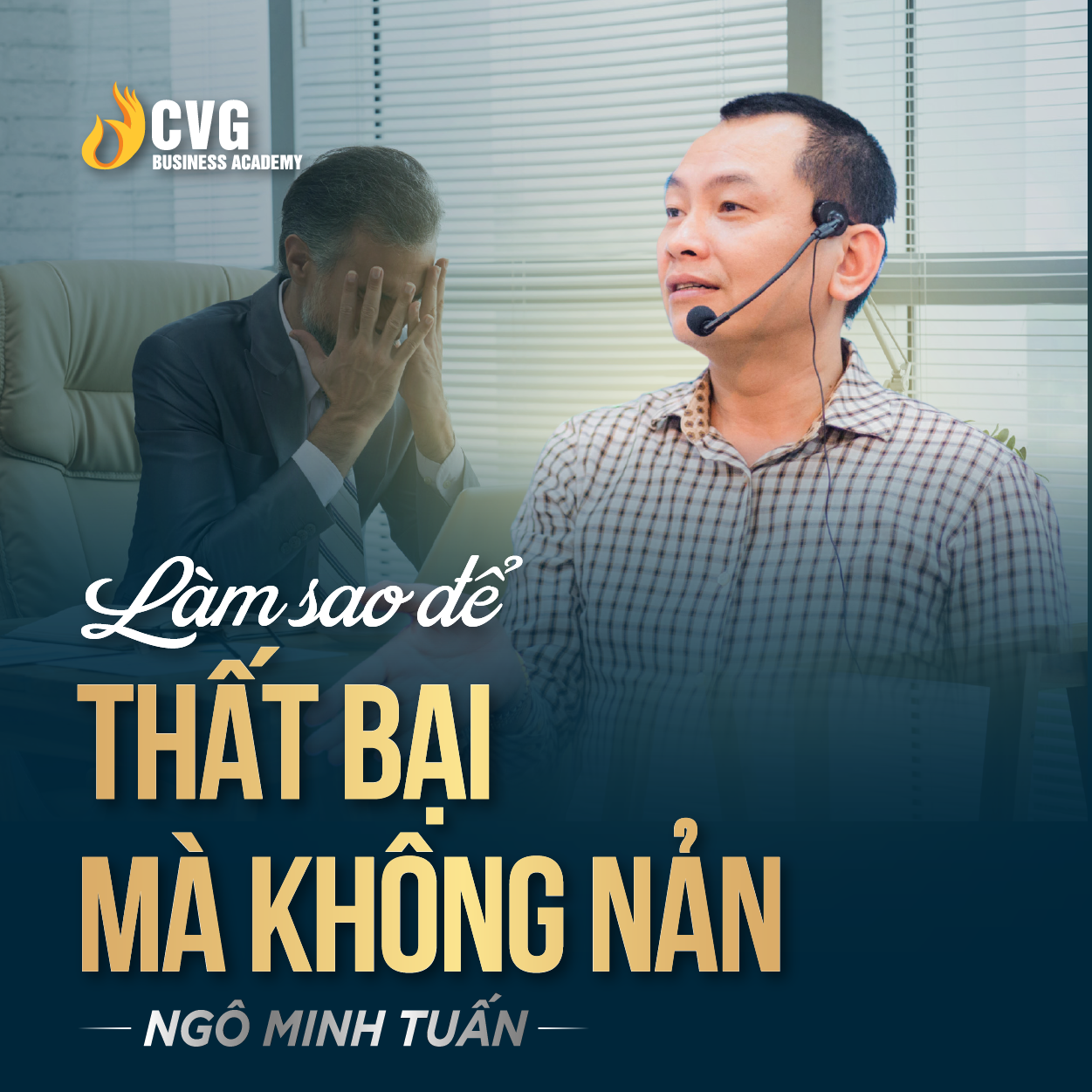 LÀM SAO ĐỂ THẤT BẠI MÀ KHÔNG NẢN | Ngô Minh Tuấn | Học Viện CEO Việt Nam Global