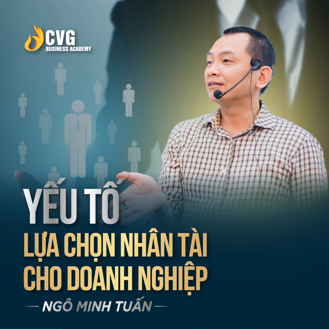 YẾU TỐ LỰA CHỌN NHÂN TÀI CHO DOANH NGHIỆP | Ngô Minh Tuấn | Học Viện CEO Việt Nam Global