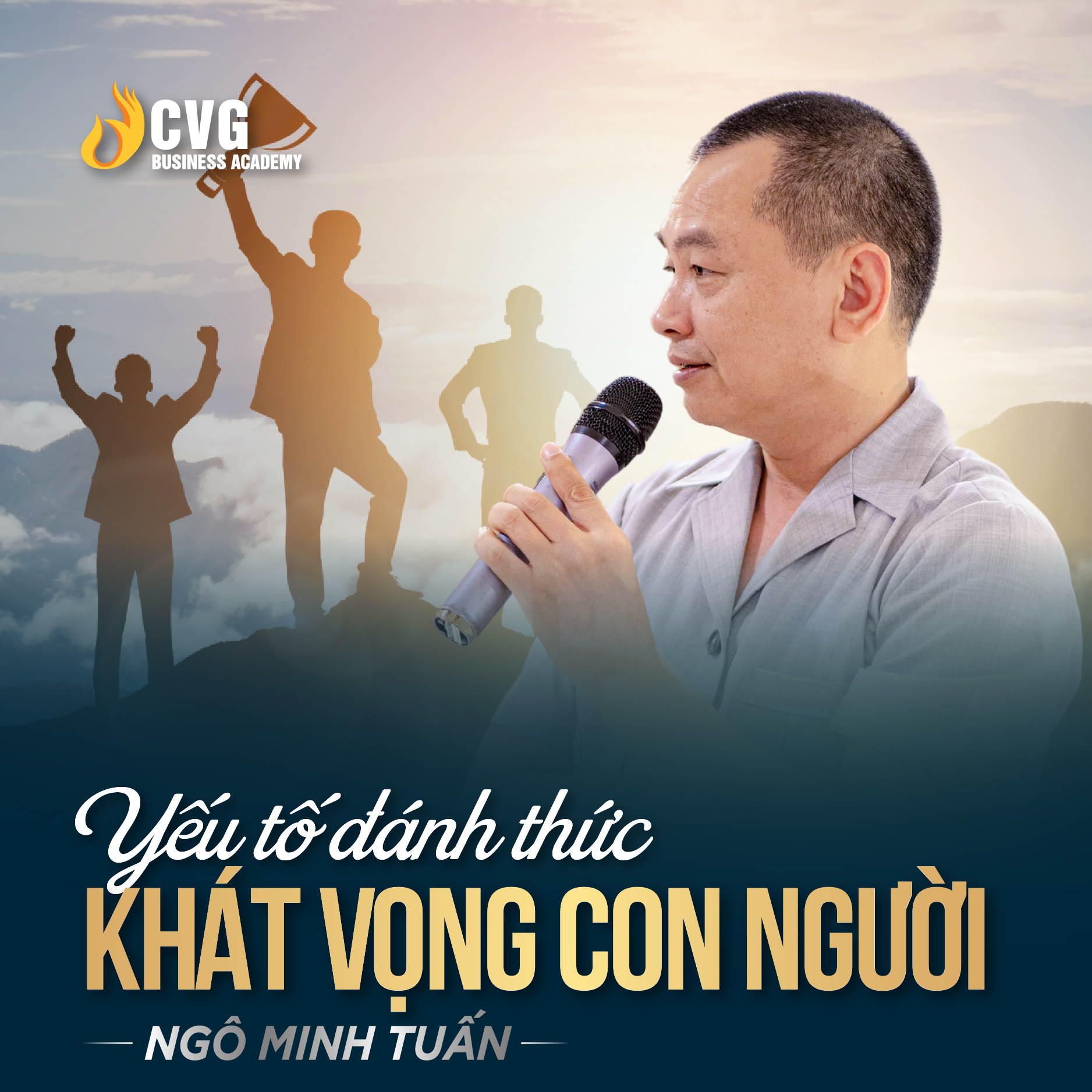 YẾU TỐ ĐÁNH THỨC KHÁT VỌNG CON NGƯỜI | Ngô Minh Tuấn | Học Viện CEO Việt Nam Global