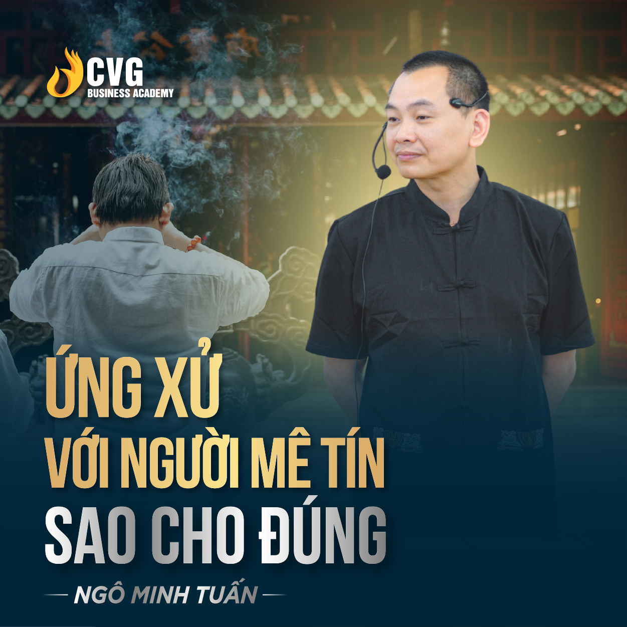 ỨNG XỬ VỚI NGƯỜI MÊ TÍN SAO CHO ĐÚNG | Ngô Minh Tuấn | Học Viện CEO Việt Nam Global