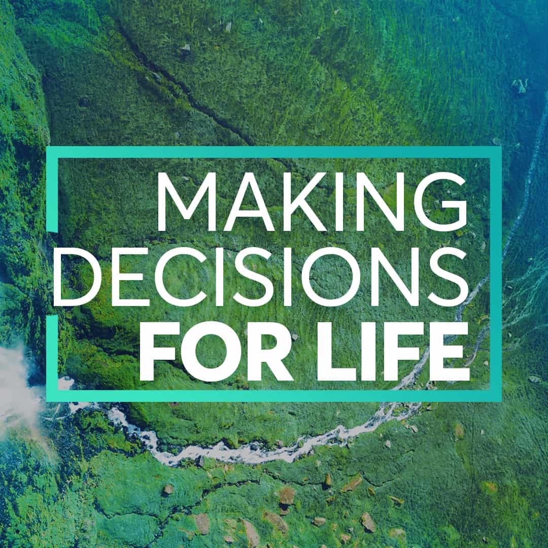 Making Decisions For Life