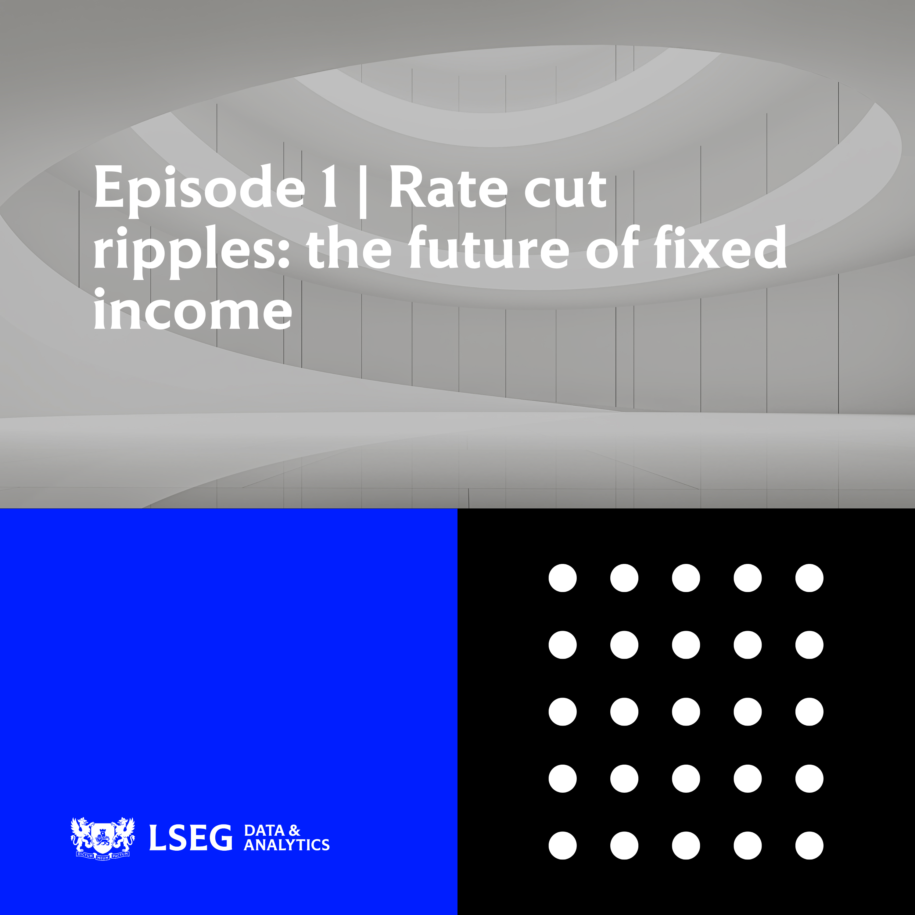 Episode 1 | Rate cut ripples: the future of fixed income