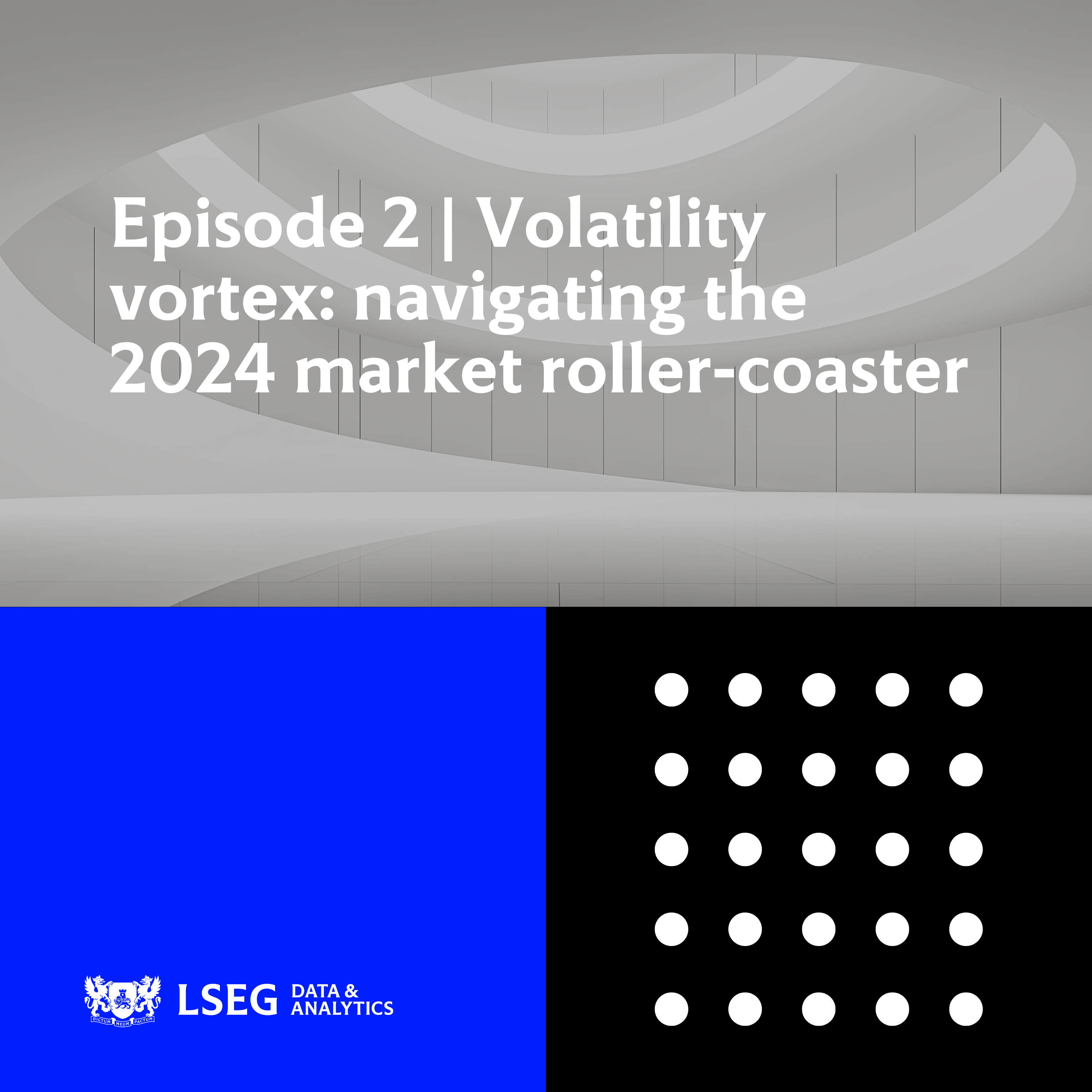 Episode 2 | Volatility vortex: navigating the 2024 market roller-coaster