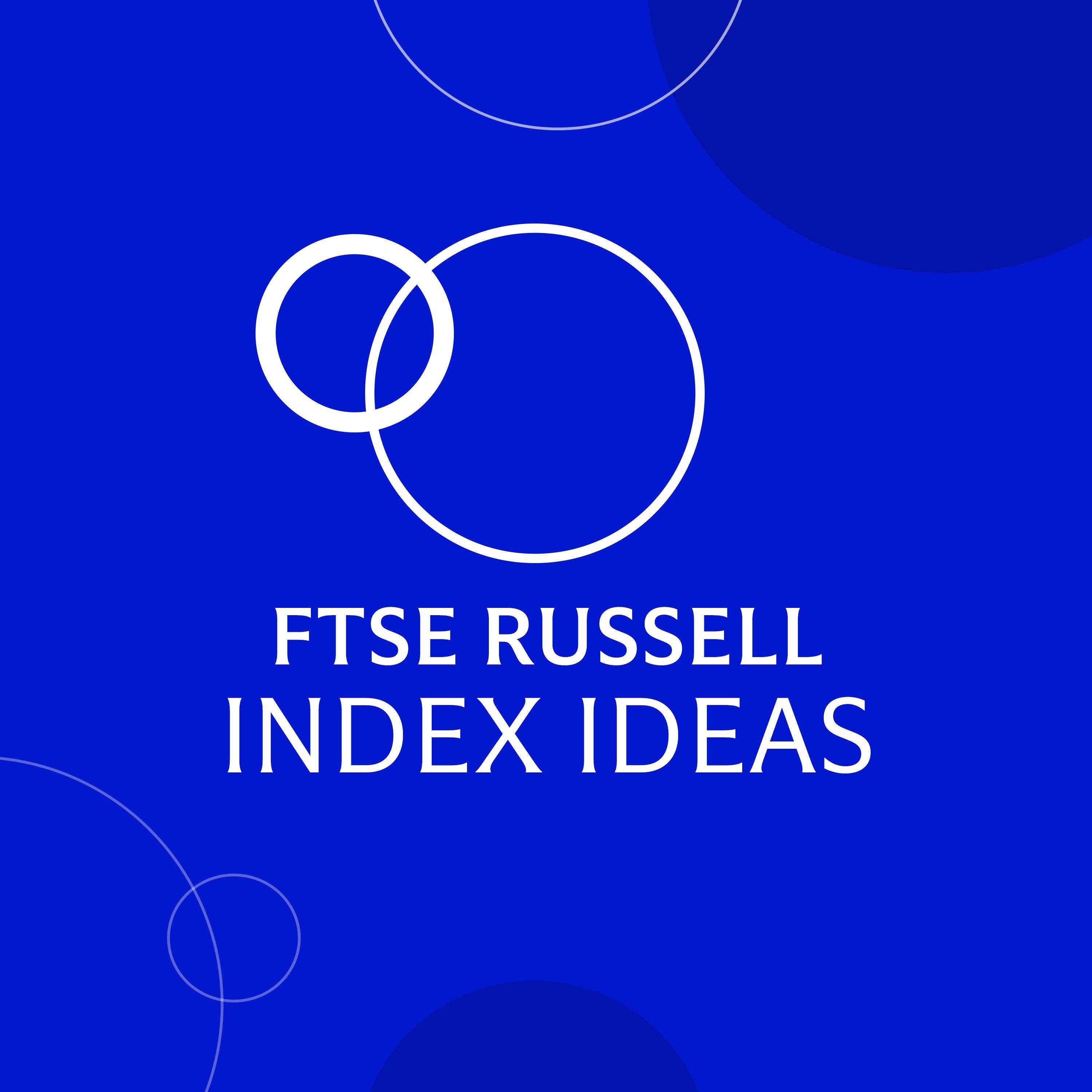 FTSE Russell Index Ideas
