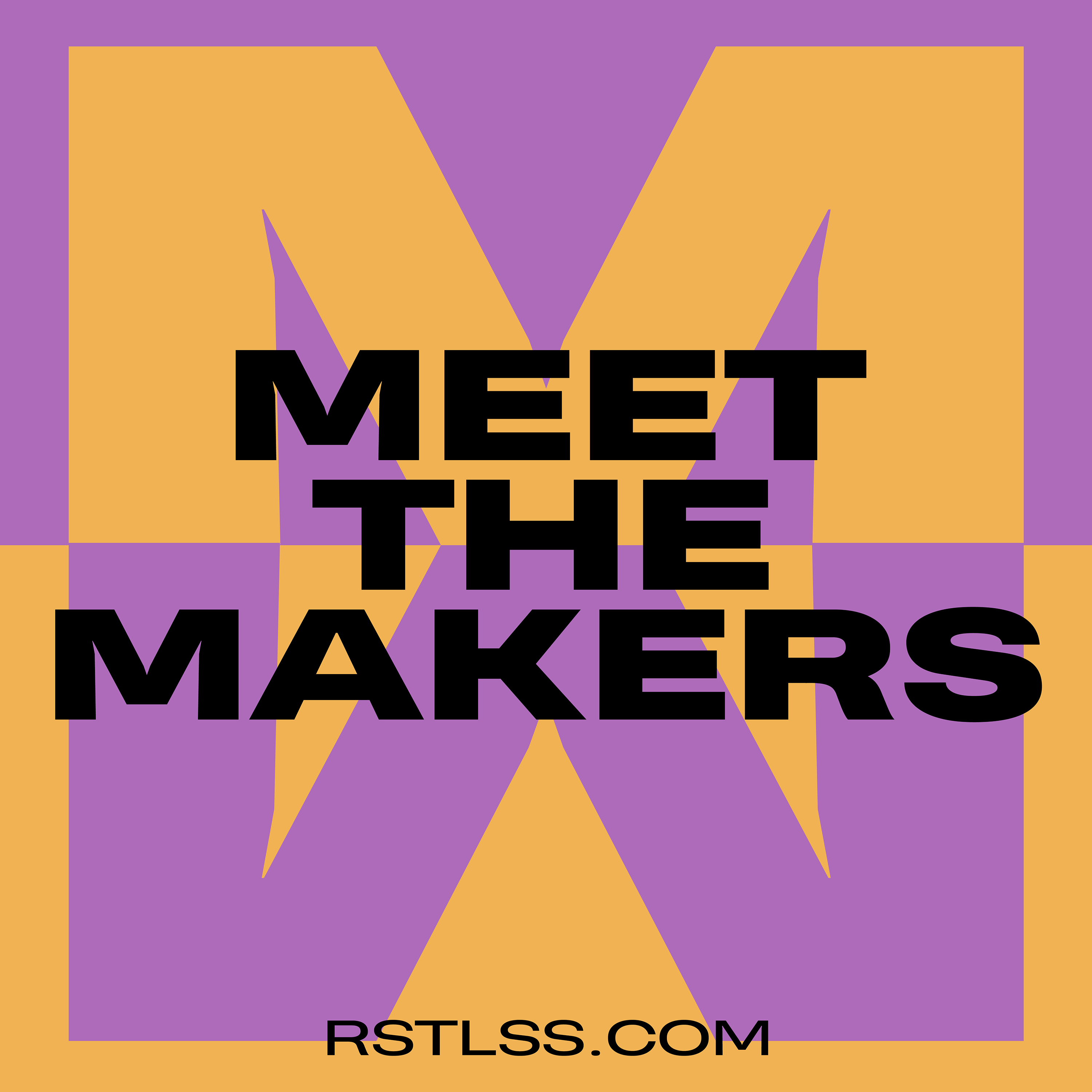 Meet The Makers / RSTLSS