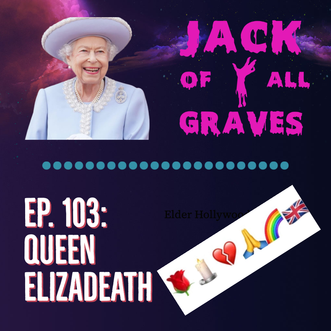 Ep. 103: Queen Elizadeath