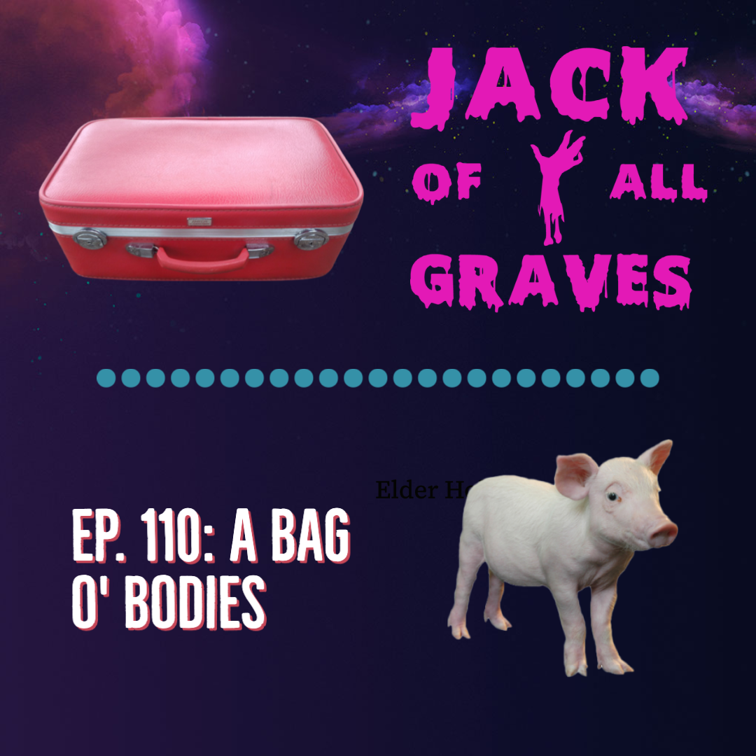 Ep. 110: A bag o' bodies
