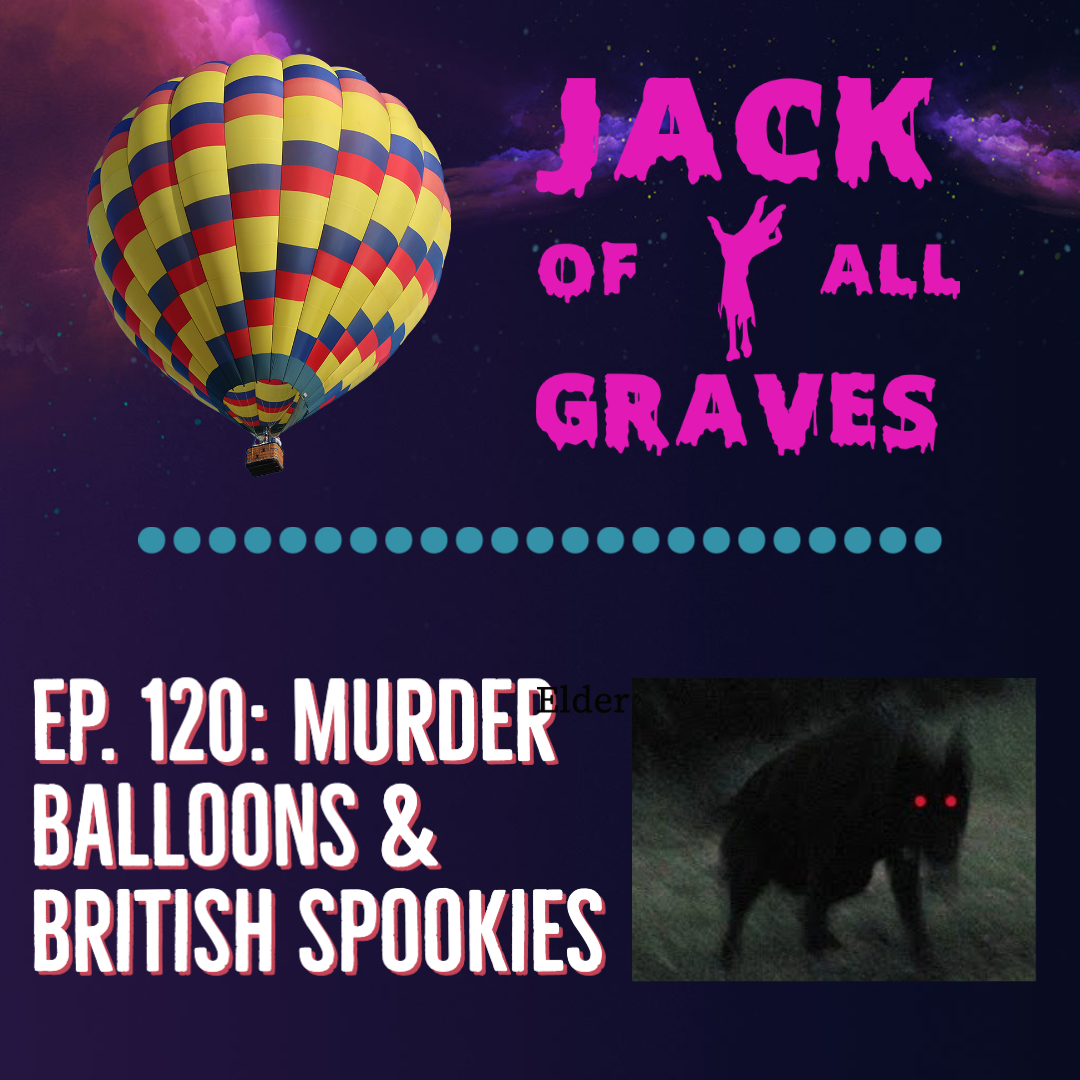 Ep. 120: Murder balloons & British spookies