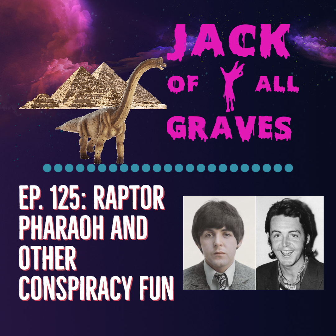 Ep. 125: Raptor pharaoh and other conspiracy fun