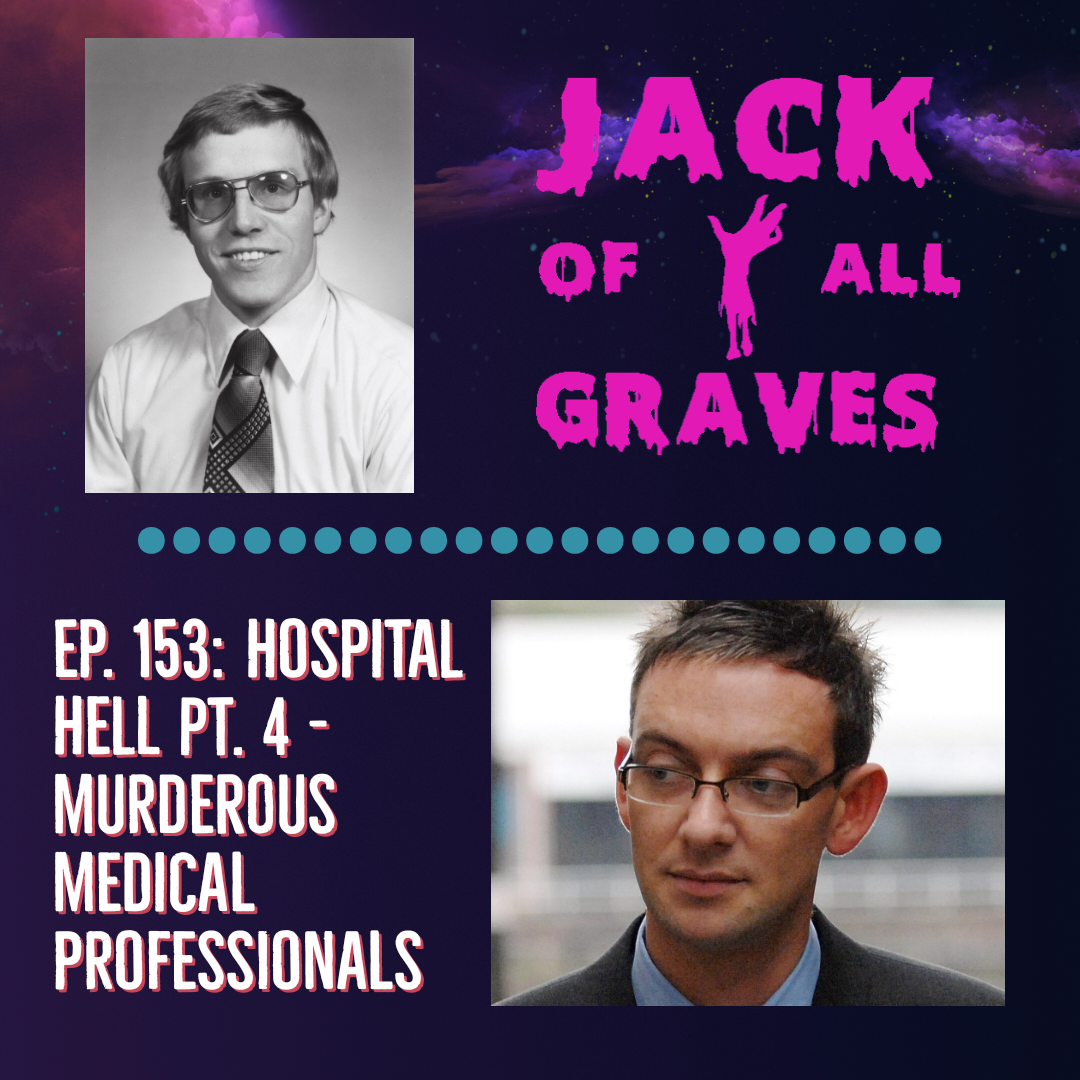 Ep. 153: Hospital hell pt. 4 – murderous medical professionals