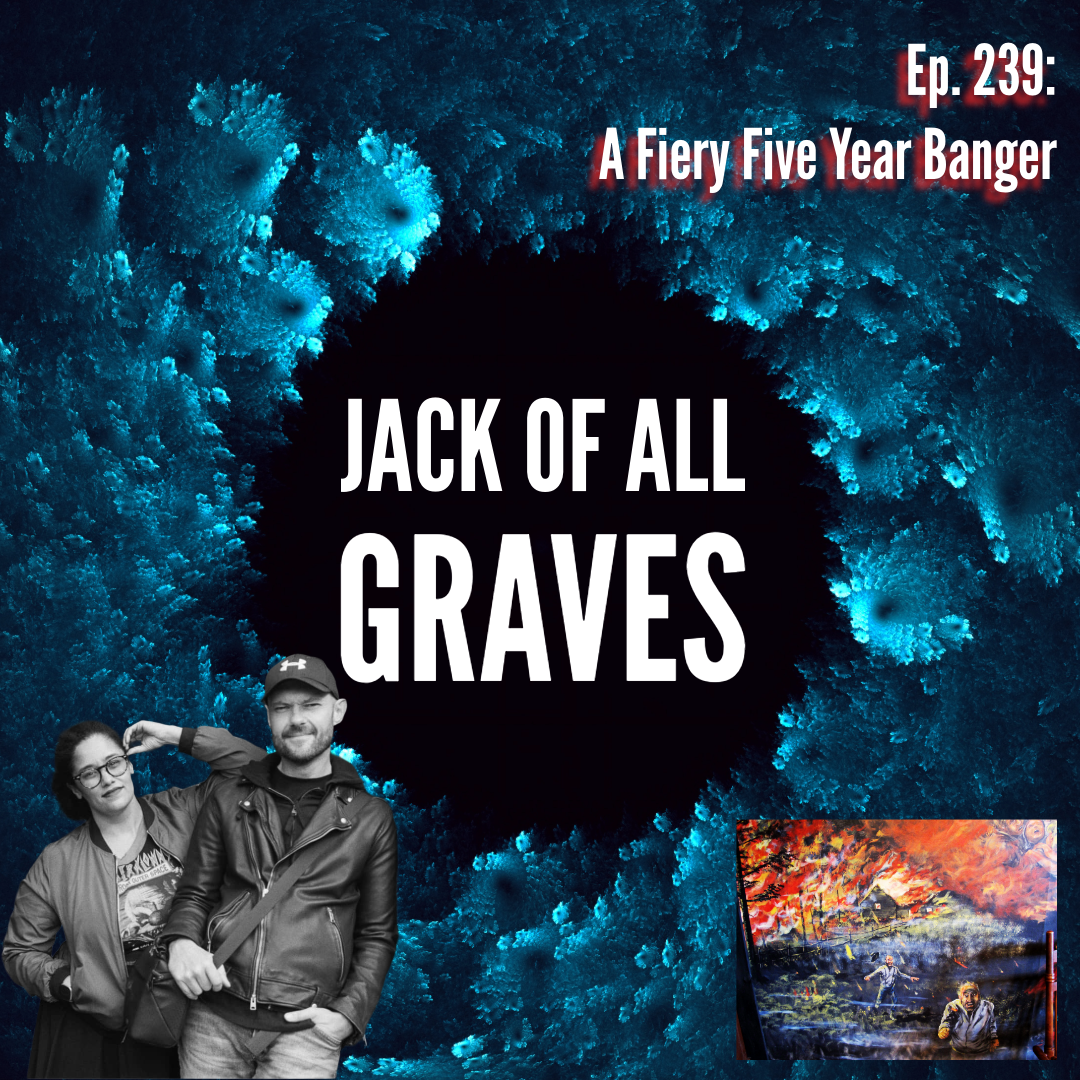 Ep. 239: a fiery five year banger